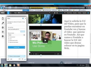 Aquí te solicita la Url
del Video, para que la
puedas encontrar en
Youtube ves y buscas
el video que quieras
en Youtube. Así que
vamos a Youtube a
buscar la Url del
video que deseas
colocar en tu pagina
Web.
 