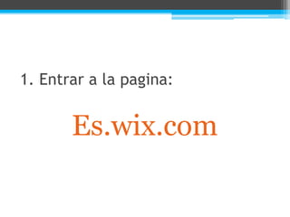 1. Entrar a la pagina:
Es.wix.com
 