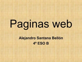 Paginas web
Alejandro Santana Bellón
4º ESO B
 