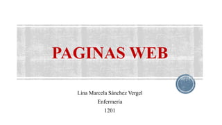 PAGINAS WEB
Lina Marcela Sánchez Vergel
Enfermería
1201
 