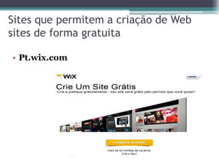 Sites que permitem a criação de Web
sites de forma gratuita
• Pt.wix.com
 