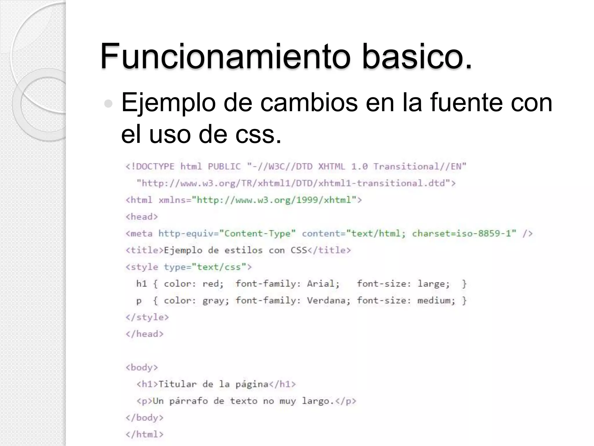 Funcionamiento basico.
 Ejemplo de cambios en la fuente con
el uso de css.
 