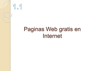 Paginas Web gratis en
Internet
 