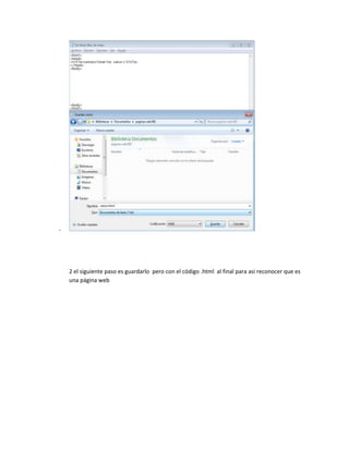 -
2 el siguiente paso es guardarlo pero con el código .html al final para asi reconocer que es
una página web
 