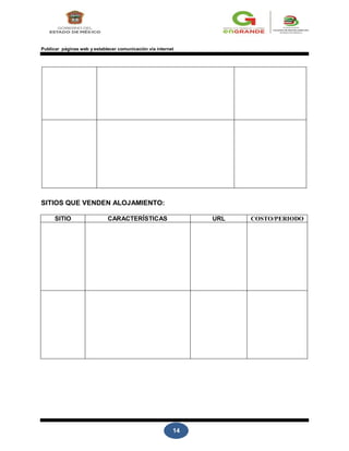 14
Publicar páginas web y establecer comunicación vía internet
SITIOS QUE VENDEN ALOJAMIENTO:
SITIO CARACTERÍSTICAS URL COSTO/PERIODO
 
