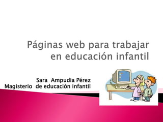 Sara Ampudia Pérez
Magisterio de educación infantil
 