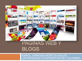 PAGINAS WEB Y
BLOGS
KAROL VANESSA HORTUA GALVIS
UNIVERSIDAD COOPERATIVA DE COLOMBIA
http://www.simbolointeractivo.com/author/simboloadmin/page/15/
 
