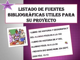 53P8 LISTADO DE FUENTES BIBLIOGRÀFICAS UTILES PARA SU PROYECTO ,[object Object]