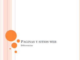 PAGINAS Y SITIOS WEB
Diferencias
 