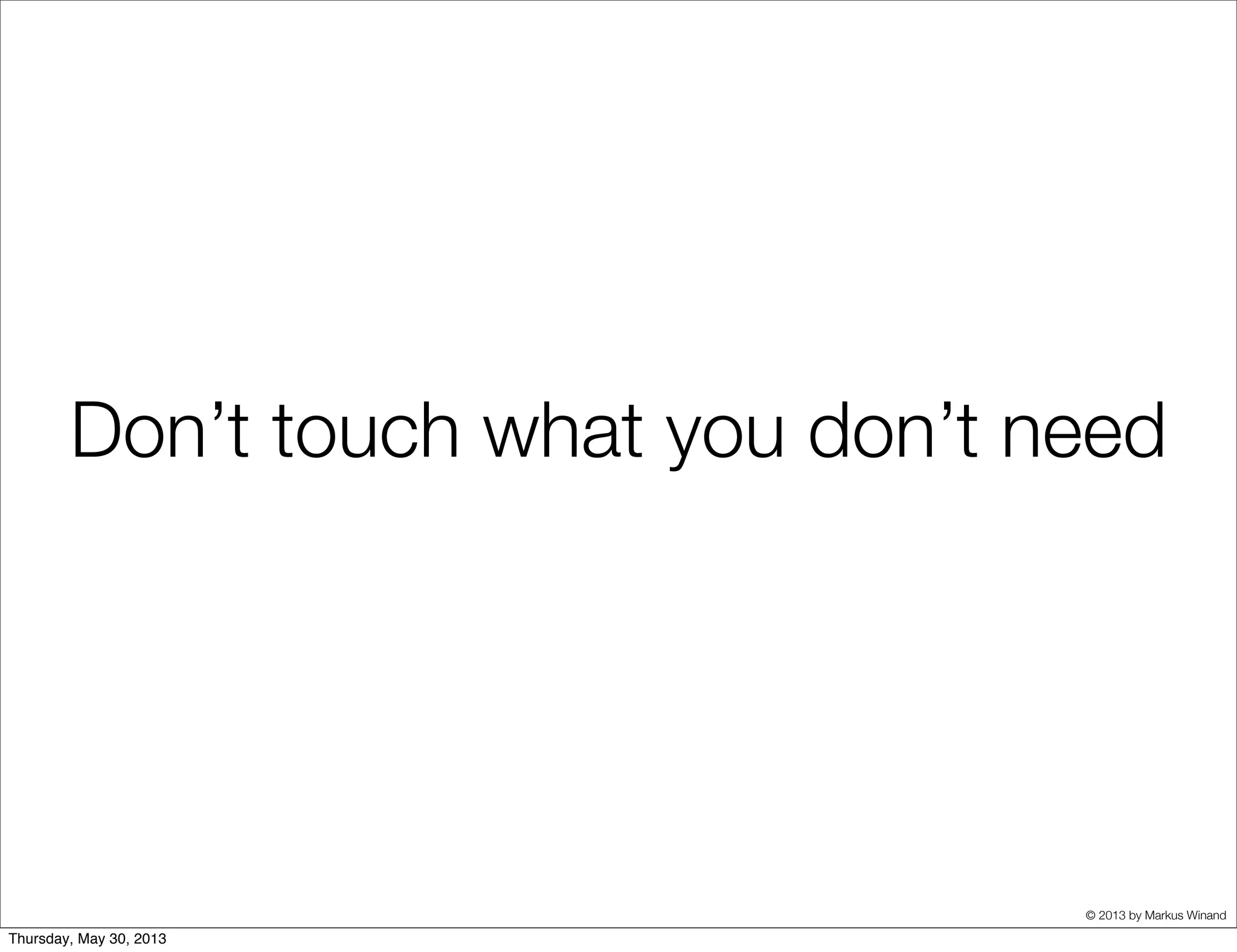 © 2013 by Markus Winand
Don’t touch what you don’t need
 