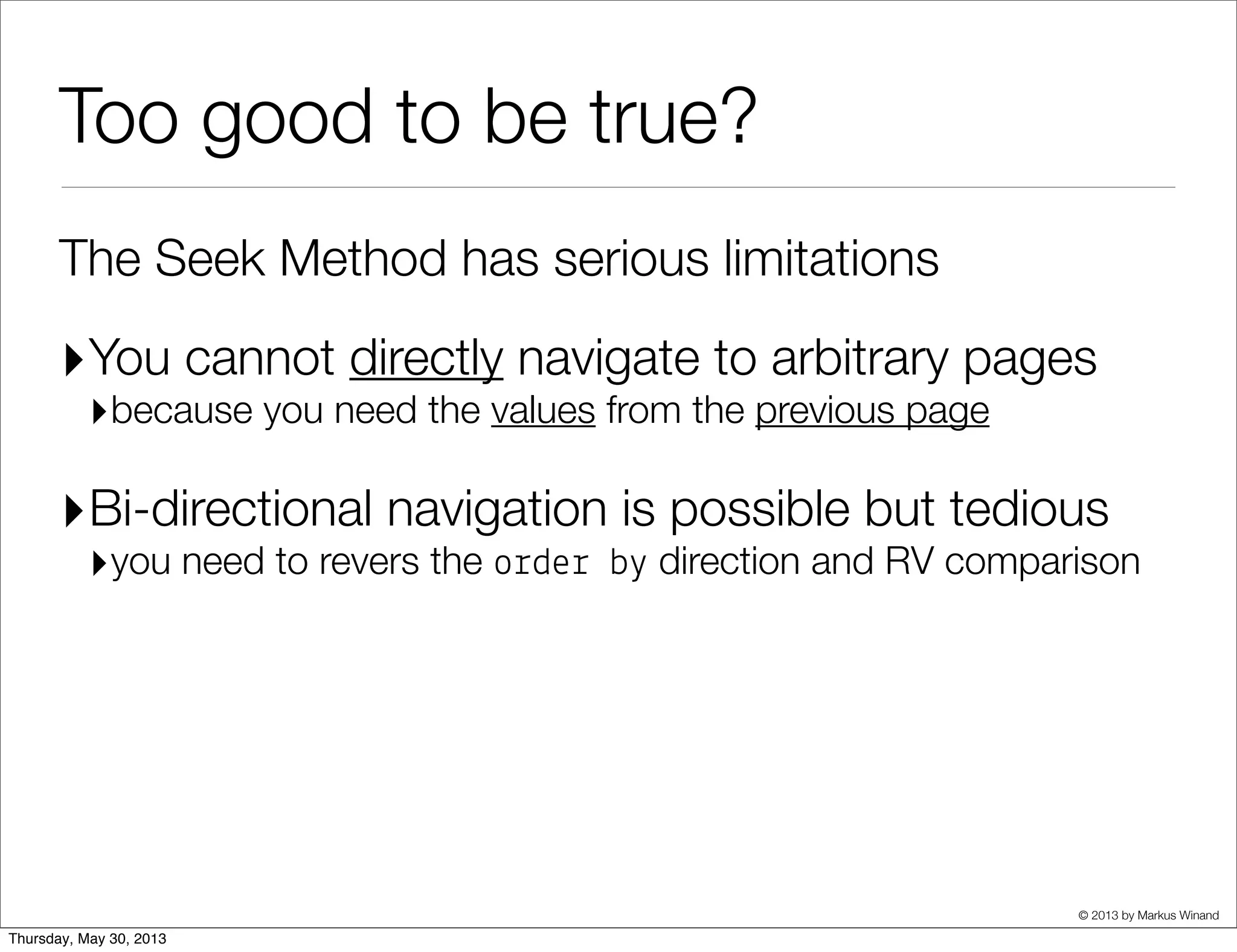 Seek Method with index for order by
L&m&# (a$#ua& !ows'10)
-> Index S"an Ba")wa%d (a$#ua& !ows'10)
Index *ond: ((#op&" ' 1234)
AND (ROW(d#, &d) < ROW(‘...’, 45678)))
 
