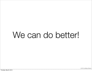 © 2013 by Markus Winand
We can do better!
 