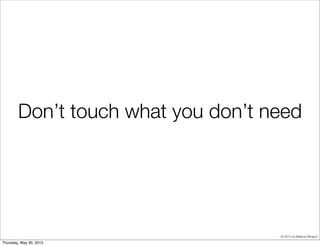 © 2013 by Markus Winand
Don’t touch what you don’t need
 