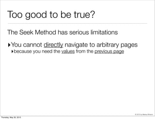 Seek Method with index for order by
L&m&# (a$#ua& !ows'10)
-> Index S"an Ba")wa%d (a$#ua& !ows'10)
Index *ond: ((#op&" ' 1234)
AND (ROW(d#, &d) < ROW(‘...’, 34567)))
 