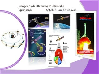 Imágenes del Recurso Multimedia
Ejemplos:          Satélite Simón Bolívar
 