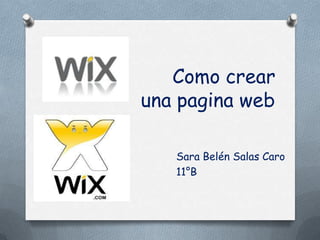 Como crear
una pagina web
Sara Belén Salas Caro
11°B
 