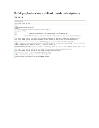 El código q hasta ahora e utilizadoqueda de la siguiente
manera
 