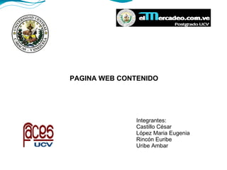 PAGINA WEB CONTENIDO Integrantes: Castillo César López Maria Eugenia Rincón Euribe Uribe Ambar 