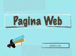 Pagina Web

       jimdo.com
 