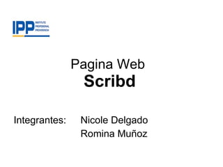 Pagina Web  Scribd Integrantes:  Nicole Delgado Romina Muñoz 