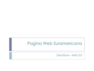 Pagina Web Suramericana SaludSura – Web 2.0 