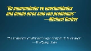 “La verdadera creatividad surge siempre de la escasez”
—Wolfgang Joop
 