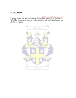 PLANILLAS WIX
Puede encontrar una gran variedad de planillas bajo la sección de planillas en
WIX.COM simplemente navegue por las categorías a la izquierda o busque una
planilla en especial
 