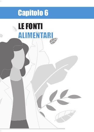 Capitolo 6
LE FONTI
ALIMENTARIALIMENTARI
 