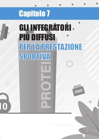 Capitolo 7
GLI INTEGRATORI
PIÙ DIFFUSI
PER LA PRESTAZIONEPER LA PRESTAZIONE
SPORTIVASPORTIVA
 