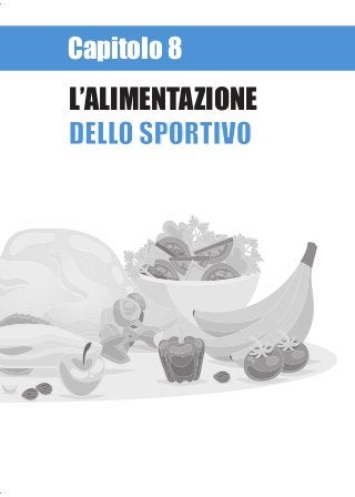 Capitolo 8
L’ALIMENTAZIONE
DELLO SPORTIVODELLO SPORTIVO
 
