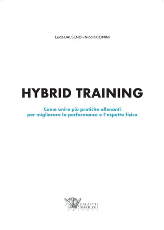 HYBRID TRAINING
Come unire più pratiche allenanti
per migliorare la performance e l’aspetto fisico
Luca DALSENO - Nicola COMINI
 