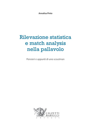 Annalisa Pinto
Rilevazione statistica
e match analysis
nella pallavolo
Pensieri e appunti di uno scoutman
 