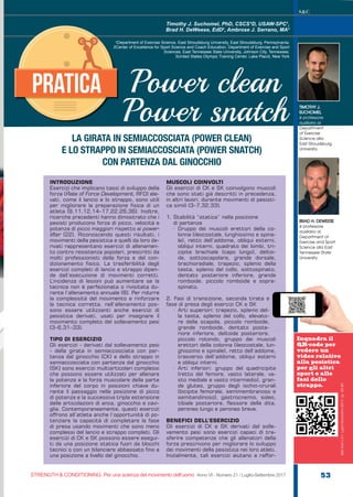 STRENGTH & CONDITIONING. Per una scienza del movimento dell’uomo Anno VI - Numero 21 / Luglio-Settembre 2017 53
S&C
Timothy J. Suchomel, PhD, CSCS*D, USAW-SPC1
,
Brad H. DeWeese, EdD2
, Ambrose J. Serrano, MA3
Power clean
Power snatch
LA GIRATA IN SEMIACCOSCIATA (POWER CLEAN)
E LO STRAPPO IN SEMIACCOSCIATA (POWER SNATCH)
CON PARTENZA DAL GINOCCHIO
INTRODUZIONE
Esercizi che implicano tassi di sviluppo della
forza (Rate of Force Development, RFD) ele-
vati, come il lancio e lo strappo, sono utili
per migliorare la preparazione fisica di un
atleta (9,11,12,14–17,22,26,36). Inoltre,
ricerche precedenti hanno dimostrato che i
pesisti producono forza di picco, velocità e
potenza di picco maggiori rispetto ai power-
lifter (22). Riconoscendo questi risultati, i
movimenti della pesistica e quelli da loro de-
rivati rappresentano esercizi di allenamen-
to contro resistenza popolari, prescritti da
molti professionisti della forza e del con-
dizionamento fisico. La trasferibilità degli
esercizi completi di lancio e strappo dipen-
de dall’esecuzione di movimenti corretti.
L’incidenza di lesioni può aumentare se la
tecnica non è perfezionata o rivisitata du-
rante l’allenamento annuale (8). Per ridurre
la complessità del movimento e rinforzare
la tecnica corretta, nell’allenamento pos-
sono essere utilizzanti anche esercizi di
pesistica derivati, usati per insegnare il
movimento completo del sollevamento pesi
(3–6,31–33).
TIPO DI ESERCIZIO
Gli esercizi - derivati dal sollevamento pesi
- della girata in semiaccosciata con par-
tenza dal ginocchio (CK) e dello strappo in
semiaccosciata con partenza dal ginocchio
(SK) sono esercizi multiarticolari complessi
che possono essere utilizzati per allenare
la potenza e la forza muscolare della parte
inferiore del corpo in posizioni chiave du-
rante il passaggio nella posizione di picco
di potenza e la successiva tripla estensione
delle articolazioni di anca, ginocchio e cavi-
glia. Contemporaneamente, questi esercizi
offrono all’atleta anche l’opportunità di po-
tenziare la capacità di completare la fase
di presa usando movimenti che sono meno
complessi del lancio e strappo completi. Gli
esercizi di CK e SK possono essere esegui-
ti da una posizione statica fuori da blocchi
tecnici o con un bilanciere abbassato fino a
una posizione a livello del ginocchio.
MUSCOLI COINVOLTI
Gli esercizi di CK e SK coinvolgono muscoli
che sono stati già descritti in precedenza,
in altri lavori, durante movimenti di pesisti-
ca simili (3–7,32,33).
1. Stabilità “statica” nella posizione
di partenza
· Gruppo dei muscoli erettori della co-
lonna (ileocostale, lunghissimo e spina-
le), retto dell’addome, obliqui esterni,
obliqui interni, quadrato dei lombi, tri-
cipite brachiale (capo lungo), deltoi-
de, sottoscapolare, grande dorsale,
brachioradiale, trapezio, splenio della
testa, splenio del collo, sottospinato,
dentato posteriore inferiore, grande
romboide, piccolo romboide e sopra-
spinato.
2. Fasi di transizione, seconda tirata e
fase di presa degli esercizi CK e SK
· Arti superiori: trapezio, splenio del-
la testa, splenio del collo, elevato-
re della scapola, piccolo romboide,
grande romboide, dentato poste-
riore inferiore, deltoide posteriore,
piccolo rotondo, gruppo dei muscoli
erettori della colonna (ileocostale, lun-
ghissimo e spinale), retto dell’addome,
trasverso dell’addome, obliqui esterni
e obliqui interni.
· Arti inferiori: gruppo del quadricipite
(retto del femore, vasto laterale, va-
sto mediale e vasto intermedio), gran-
de gluteo, gruppo degli ischio-crurali
(bicipite femorale, semimembranoso e
semitendinoso), gastrocnemio, soleo,
tibiale posteriore, flessore delle dita,
peroneo lungo e peroneo breve.
BENEFICI DELL’ESERCIZIO
Gli esercizi di CK e SK derivati dal solle-
vamento pesi sono esercizi capaci di tra-
sferire competenze che gli allenatori della
forza prescrivono per migliorare lo sviluppo
dei movimenti della pesistica nei loro atleti.
Inizialmente, tali esercizi aiutano a raffor-
TIMOTHY J.
SUCHOMEL
è professore
ausiliario al
Department
of Exercise
Science alla
East Stroudsburg
University.
BRAD H. DEWEESE
è professore
ausiliario al
Department of
Exercise and Sport
Science alla East
Tennessee State
University.
1Department of Exercise Science, East Stroudsburg University, East Stroudsburg, Pennsylvania;
2Center of Excellence for Sport Science and Coach Education, Department of Exercise and Sport
Sciences, East Tennessee State University, Johnson City, Tennessee;
3United States Olympic Training Center, Lake Placid, New York
S&C(Ita)n.21,Luglio-Settembre2017,pp.53-60
Inquadra il
QR-code per
vedere un
video relativo
alla pesistica
per gli altri
sport e alle
fasi dello
strappo.
 