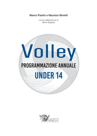 Marco Paolini e Maurizio Moretti
con la collaborazione di
Mirco Giappesi
Programmazione ANNUALE
UNDER 14
Volley
 