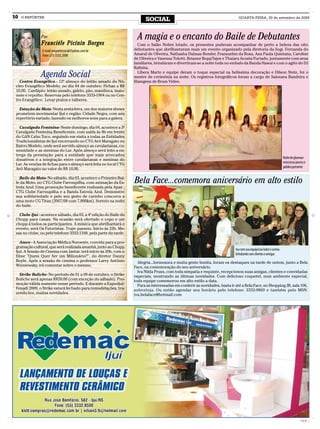 10   O REPÓRTER
                                                                         SOCIAL                                                QUARTA-FEIRA, 30 de setembro de 2009




               Por                                                   A magia e o encanto do Baile de Debutantes
               Franciéle Picinin Borges                               Com o Salão Nobre lotado, os presentes puderam acompanhar de perto a beleza das oito
                E-mail: oreportersocial@yahoo.com.br               debutantes que abrilhantaram mais um evento organizado pela diretoria da Sogi. Fernanda do
                Fone: (55) 3332.2000                               Amaral de Oliveira, Nathasha Dalmas Bender, Fransuelen da Rosa, Ana Paula Quintana, Caroline
                                                                   de Oliveira e Vanessa Tolotti, Brianne BoppTajes e Thaiara Acosta Furtado, juntamente com seus
                                                                   familiares, brindaram e divertiram-se a noite toda no embalo da Banda Hawai e com o agito do DJ
                                                                   Rafinha.

               Agenda Social                                          Líbera Marin e equipe deram o toque especial na belíssima decoração e Dilson Stein, foi o
                                                                   mestre de cerimônia na noite. Os registros fotográficos foram a cargo de Saionara Bandeira e
   Centro Evangélico - 12º almoço do leitão assado do Nú-          filamgens de Brum Vídeo.
 cleo Evangélico Modelo, no dia 04 de outubro. Fichas a R$
 10,00. Cardápio: leitão assado, galeto, pão, mandioca, maio-
 nese e repolho. Reservas pelo telefone 3333-1904 ou no Cen-
 tro Evangélico. Levar pratos e talheres.

   Estação da Mata- Nesta sexta-feira, um dos maiores shows
 prometem movimentar Ijuí e região: Cidade Negra, com seu
 repertório variado, fazendo os melhores sons para a galera.

   Cavalgada Feminina- Neste domingo, dia 04, acontece a 3ª
 Cavalgada Feminina Beneficente, com saída às 8h em frente
 do GAN Cabo Toco, seguindo em visita a todas as Entidades
 Tradicionalistas de Ijuí encerrando no CTG Avô Maragato no
 Bairro Modelo, onde será servido almoço as cavalarianas, co-
 munidade e as meninas do Lar. Após almoço será feito a en-
 trega da premiação para a entidade que mais arrecadou
 donativos e a integração entre cavalarianas e meninas do                                                                                                          Noite de glamour
 Lar. As vendas de fichas para o almoço será feita no local CTG                                                                                                    emociona jovens e
 Avô Maragato no valor de R$ 10,00.                                                                                                                                público presente

   Baile da Moto- No sábado, dia 03, acontece o Primeiro Bai-
 le da Moto, no CTG Clube Farroupilha, com animação da Es-         Bela Face...comemora aniversário em alto estilo
 trela Azul. Uma promoção beneficente realizada pela Apae ,
 CTG Clube Farroupilha e a Banda Estrela Azul. Demonstre
 sua solidariedade e pelo seu gesto de carinho concorra a
 uma moto CG Titan (2007/08 com 7.800km). Sorteio na noite
 do baile.

   Clube Ijuí - acontece sábado, dia 03, a 4ª edição do Baile do
 Chopp para casais. Na ocasião será ofertado o copo e um
 chopp á todos os participantes. A música que abrilhantará o
 evento, será Os Futuristas. Traje- passeio. Início às 22h. Me-
 sas no clube, ou pelo telefone 3332-1348, pela parte da tarde.

    Amen - A Associação Médica Noroeste, convida para a pro-
 gramação cultural, que será realizada amanhã, junto ao Chopp
                                                                                                                             Iva com sua equipe(ao lado) e acima
 Ijuí. A Sessão de Cinema com Jantar, terá início às 20h, com o
                                                                                                                             brindando com clientes e amigas
 filme "Quem Quer Ser um Milionário?", do diretor Danny
 Boyle. Após a sessão de cinema o professor Larry Antônio            Alegria...formosura e muita gente bonita, foram os destaques na tarde de ontem, junto a Bela
 Wizniewsky, irá comentar sobre o mesmo.                           Face, na comemoração do seu aniversário.
                                                                     Iva Nilda Pruss, com toda simpatia e requinte, recepcionou suas amigas, clientes e convidadas
   Strike Boliche- No período de 01 a 09 de outubro, o Strike      especiais, mostrando as últimas novidades. Com delicioso coquetel, num ambiente especial,
 Boliche será apenas R$20,00 (com exceção do sábado). Pro-         toda equipe comemorou em alto estilo a data.
 moção válida somente nesse período. E durante a Expo-Ijuí/          Para as interessadas em conferir as novidades, basta ir até a Bela Face, no Shopping JB, sala 106,
 Fenadi 2009, o Strike estará fechado para remodelações, tra-      sobreloja. Ou então agendar seu horário pelo telefone: 3332-9869 e também pelo MSN:
 zendo bre, muitas novidades.                                      iva.belaface@hotmail.com




                                                                                                                                                                                CMYK
 