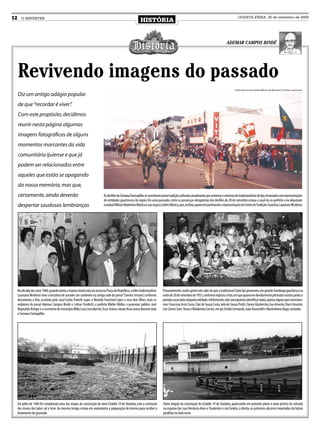 12      O REPÓRTER
                                                                                                         HISTÓRIA
                                                                                                                                                                                           QUARTA-FEIRA, 30 de setembro de 2009




                                                                                                                                                                                 ADEMAR CAMPOS BINDÉ




     Revivendo imagens do passado
                                                                                                                                                                                        Fotos: Acervos da Família Mânica, de Renauto A. Fischer e particular

     Diz um antigo adágio popular
     de que “recordar é viver”
                             .
     Com este propósito, decidimos
     reunir nesta página algumas
     imagens fotográﬁcas de alguns
     momentos marcantes da vida
     comunitária ijuiense e que já
     podem ser relacionados entre
     aqueles que estão se apagando
     da nossa memória, mas que,
     certamente, ainda deverão                                             Os desﬁles da Semana Farroupilha se constituem numa tradição cultivada, anualmente, por centenas e centenas de tradicionalistas de Ijuí, irmanados com representações
                                                                           de entidades gauchescas da região. Em anos passados, entre as presenças obrigatórias dos desﬁles de 20 de setembro estava o casal do ex-prefeito e ex-deputado
     despertar saudosas lembranças                                         estadual Wilson Maximino Mânica e sua esposa Salete Mânica, que, na foto, aparecem ponteando a representação do Centro de Tradições Gaúchas Laureano Medeiros




     Na década dos anos 1960, quando ainda a chama crioula não era acesa na Praça da República, o líder tradicionalista     Provavelmente, muita gente não sabe de que o tradicional Clube Ijuí promoveu um grande fandango gauchesco na
     Laureano Medeiros teve a iniciativa de acender um candeeiro na antiga sede do jornal “Correio Serrano” conforme
                                                                                                            ,               noite de 20 de setembro de 1953, conforme registra a foto, em que aparecem devidamente pilchados muitos peões e
     documenta a foto, assistida pelo casal Carlos Panichi Lopes e Nereida Fouchard Lopes e seus dois ﬁlhos, mais os        prendas associados daquela entidade. Infelizmente, não conseguimos identiﬁcar todos, apenas alguns que menciona-
     redatores do jornal Ademar Campos Bindé e Lothar Friedrich, o prefeito Walter Müller, o promotor público José          mos: Francisco Assis Costa, Clair de Souza Costa, Ieda de Souza Protti, Clarice Glasherster, Eva Amorim, Darci Amorim,
     Reginaldo Krieger e o secretário do município Willy Lassi (encoberto). Essa chama crioula ﬁcou acesa durante toda      Léo Correa Sant´Anna e Waldomiro Cortez, em pé; Emílio Lemanski, João Hauschild e Maximiliano Bogo, sentados
     a Semana Farroupilha




     Em julho de 1960 foi completada uma das etapas da construção do novo Estádio 19 de Outubro, com a conclusão            Outro ângulo da construção do Estádio 19 de Outubro, aparecendo em primeiro plano o novo pórtico de entrada
     dos muros dos lados sul e leste. Ao mesmo tempo, estava em andamento a preparação do terreno para receber o            na esquina das ruas Venâncio Aires e Tiradentes e nos fundos, à direita, os primeiros alicerces levantados do futuro
     leivamento do gramado                                                                                                  pavilhão no lado oeste
 