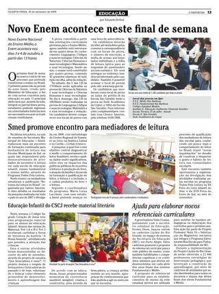 QUARTA-FEIRA, 30 de setembro de 2009
                                                                                               EDUCAÇÃO                                                                                          O REPÓRTER     13

                                                                                               por Eduardo Erthal



Novo Enem acontece neste ﬁnal de semana
Novo Exame Nacional                   A prova, concebida a partir                    uma hora de antecedência.
                                    das orientações curriculares                       Os candidatos deverão
do Ensino Médio, o                  previstas para o Ensino Médio,                   receber até sexta-feira pelos
Enem acontece nos                   agora também está estrutura-                     correios a correspondência
                                    da em quatro áreas do conhe-                     com os locais de prova,
dias 3 e 4 de outubro, a            cimento: Linguagens, Códigos                     o número de inscrição, a
partir das 13 horas                 e suas tecnologias; Ciências da                  senha de acesso aos resul-
                                    Natureza, Ciências Humanas e                     tados individuais e a folha
                                    suas tecnologias e Matemática                    de leitura óptica para as
                                    e suas tecnologias. Sendo as-                    respostas do questionário
                                    sim, o exame será constituído                    socioeconômico. Ele será


O
        próximo ﬁnal de sema-       por quatro provas, contendo                      entregue no endereço resi-
        na marca o início de um     45 questões objetivas de múl-                    dencial informado pelo can-
        processo que pretende       tipla escolha, além da redação.                  didato. Também é possível
transformar o ensino no Brasil.       No sábado, dia 3, das 13h às                   acessar o local de provas
O primeiro passo são as provas      17h30min serão aplicadas as                      pelo site www.inep.gov.br.
do novo Enem, criado pelo           provas de Ciências da Natureza                     Os candidatos que rece-
Ministério da Educação, a ﬁm        e suas tecnologias e Ciências                    beram como local de prova                  Em Ijuí será uma média de 3.200 candidatos que farão as provas
de criar novos conceitos para       Humanas e suas tecnologias.                      as salas do prédio B da
educação no país. O principal       No dia 4, domingo, das 13h às                    Escola São Geraldo farão a                      Local das provas em Ijuí:
efeito será que, através da nota,   18h30min serão realizadas as                     prova na Sede Acadêmica                         E.E.E. Médio Ruy Barbosa
integral ou parcial desta prova,                                                                                                     E.E.E. Fundamental Rui Barbosa
                                    provas de Linguagens, Códigos                    da Unijuí, a 100m da Escola                     Colégio Estadual Modelo
estudantes poderão ingressar        e suas tecnologias; Matemática                   São Geraldo. Para informa-                      Instituto E. Educação Guilherme Clemente Koehler
em universidades federais sem       e suas tecnologias e redação.                    ções complementares con-                        Escola Técnica 25 de julho - Imeab
ser necessário encarar os tradi-    Os candidatos devem compa-                       tate com Clenice Amorim,                        Escola E. São Geraldo
cionais vestibulares.               recer nos locais de prova com                    pelo telefone 9100-7898.                        Sede Acadêmica da Unijuí



Smed promove encontro para mediadores de leitura
  Na última terça-feira, na sala    da em 2008, com metodologia                                                                                                                           processo de qualiﬁcação
de reuniões da Secretaria Mu-       do Centro Regional de Fomen-                                                                                                                          dos mediadores de leitura
nicipal de Educação – Smed,         to ao Livro na América Latina                                                                                                                         das escolas para, conhe-
realizou-se mais um encontro        e no Caribe – Cerlalc/Unesco.                                                                                                                         cendo um pouco mais o
de formação continuada para           A pesquisa, a qual tem como                                                                                                                         comportamento do leitor
mediadores de leitura das           objetivo central diagnosticar                                                                                                                         no Brasil, trazer “novas
Escolas Municipais de Ijuí, os      e medir o comportamento do                                                                                                                            inquietações” no desaﬁo
quais são responsáveis pelo         leitor brasileiro, revela e anali-                                                                                                                    de construir e despertar
desenvolvimento de ativi-           sa dados muito signiﬁcativos,                                                                                                                         o gosto e hábito de lei-
dades de incentivo à leitura        entre eles os impactos das                                                                                                                            tura nas comunidades
em cada escola de educação          políticas públicas de incentivo                                                                                                                       escolares.
infantil, ensino fundamental        à leitura e à produção do livro,                                                                                                                        Este encontro também
e ensino médio, através do          a atuação da família e da escola                                                                                                                      oportunizou a organiza-
Programa Todos Pela Leitura.        na formação e qualiﬁcação do                                                                                                                          ção da divulgação das
  Neste evento, os mediadores       leitor, a leitura e a inclusão, e                                                                                                                     atividades realizadas pe-
estudaram a publicação “Re-         a cadeia produtiva do livro e                                                                                                                         las escolas no programa
tratos da Leitura no Brasil”, or-   a leitura.                                                                                                                                            Todos Pela Leitura na XX
ganizada por Galeno Amorim.           Segundo a coordenadora                                                                                                                              Feira do Livro Infantil do
A obra detalha os resultados        do programa, Maria Luiza                                                                                                                              Sesc e da XVII Feira do
da pesquisa realizada em todo       Lucchese, com esse estudo,                                                                                                                            Livro de Ijuí, no mês de
o país no ano de 2007 e divulga-    a Smed pretende avançar no                       Participaram cerca de 45 pessoas, entre coordenadores e mediadores                                   novembro.


Educação Infantil do CSCJ recebe material literário                                                                                 Ajuda para elaborar novos
  Nesta semana o Colégio Sa-
grado Coração de Jesus teve                                                                                                         referenciais curriculares
uma programação especial                                                                                                              A governadora Yeda Crusius,                   para auxiliar as equipes pe-
para os alunos da educação                                                                                                          juntamente com o secretá-                       dagógicas na elaboração dos
infantil. Alunos das turmas do                                                                                                      rio estadual da Educação,                       currículos para o próximo ano.
Maternal, Pré 1-A e B e Pré 2                                                                                                       Ervino Deon, lançou ontem                       Esta ação faz parte do Projeto
receberam cartinhas e livros                                                                                                        os cadernos Lições do Rio                       Professor Nota 10 – Valoriza-
de literatura da história “A                                                                                                        Grande, no espaço de eventos                    ção do Magistério, iniciativa
Bruxa Amarela”, atividade esta                                                                                                      da Secretaria da Educação                       que integra o Programa Estru-
que prendeu a atenção das                                                                                                           (SEC), em Porto Alegre. Estes                   turante Boa Escola para Todos,
crianças.                                                                                                                           cadernos possuem a proposta                     de responsabilidade da SEC.
  Esta e outras atividades                                                                                                          de referencial curricular para a                  Durante a implementação
foram desenvolvidas no de-                                                                                                          rede pública de ensino, como                    do Projeto Lições do Rio Gran-
correr do mês de setembro,                                                                                                          também habilidades e compe-                     de serão oferecido a 21.400
através do projeto de estudos                                                                                                       tências cognitivas e os conte-                  professores estratégias de
“Que brincadeira é essa?”. O                                                                                                        údos mínimos que devem ser                      intervenção pedagógica que
projeto destaca o resgate de        Atividade faz parte do projeto “Que brincadeira é essa?”                                        desenvolvidos em cada série                     favoreçam a construção da
brinquedos e brincadeiras do                                                                                                        dos anos finais dos ensinos                     aprendizagem, por meio de
passado e de hoje, valorizan-         De acordo com as educa-                        brincadeira, a criança atribui                 Fundamental e Médio.                            cadernos de atividades que se-
do o brincar como elemento          doras, foram proporcionados                      sentido ao seu mundo, apro-                      A proposta de referencial                     rão distribuídos para todos os
primordial de desenvolvi-           momentos de convivência                          pria-se de conhecimentos que                   curricular para os estabele-                    docentes e alunos das séries
mento e aprendizagem das            saudável, amigável, criativa e                   irão ajudá-la a agir no meio em                cimentos de ensino da rede                      ﬁnais dos níveis Fundamental
crianças.                           construtiva, pois através da                     que se encontra.                               estadual deverá ser utilizada                   e Médio.
 