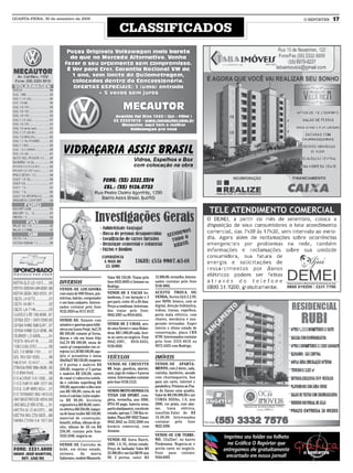 QUARTA-FEIRA, 30 de setembro de 2009                                                                                    O REPÓRTER   17
                                                               CLASSIFICADOS




                                                       Valor R$ 150,00. Tratar pelo     12.000,00, vermelho. Interes-
                     DIVERSOS                          fone 8435.8695 c/ Josiane ou     sados contatar pelo fone
                                                       Rodrigo.                         9148.4866.
                     VENDE-SE LOCADORA
                     com mais de 800 filmes, pra-      VENDE-SE 5 VACAS ho-             ACEITO TROCA OU
                     teleiras, balcão, computador      landesas, 2 em lactação e 3      VENDA, Vectra GLS 2.2 8V,
                     e um bom cadastro. Interes-       por parir, entre 45 a 60 dias.   ano 99/99, branco, com ar
                     sados contatar pelo fone          Preço a combinar. Interessa-     digital, direção hidráulica,
                     9122.5924 ou 9117.8127.           dos tratar pelo fone:            vidros, travas, espelhos,
                                                       9942.3997 ou 9918.6455.          porta mala elétrico, com
                     VENDE-SE: Estante com                                              chaves, mecânica e sus-
                     armário e gavetas para bibli-     VENDE-SE 2 CAVAS, sen-           pensão revisadas. Super
                     oteca em Louro Frejó, 4x2,70      do uma Gersei e uma Holan-       inteiro e ótimo estado de
                     R$ 500,00; estante p/ livros,     desa. R$ 1.000,00 cada. Acei-    conservação, placa CRN
                     discos e cds em louro frijo       ta-se carro no negócio. Fone     8799. Interessados contatar
                     2x2,70 R$ 300,00; mesa de         9942.3997, 9918.6455,            pelo fone 3333.4618 ou
                     canto p/ computador em ce-        9128.4920.                       9972.4425 com Rodrigo.
                     rejeira 1x1,50 R$ 100,00; aqu-
                     ário c/ acessórios e mesa         VEÍCULOS                         IMÓVEIS
                     50x50x27 R$ 150,00; roupeiro
                     c/ 4 portas e maleiro R$          VENDE-SE CHEVETTE                VENDE-SE APARTA-
                     200,00; roupeiro c/ 5 portas      89, bege, gasolina, alarme,      MENTO, com 2 dorm., sala,
                     e maleiro R$ 250,00; cama         som, jogo de rodas e 4 pneus     cozinha, banheiro, sacada
                     de casal c/ cabeceira estofa-     novos. Interessados contatar     com churrasqueira, box
                     da e colchão superking R$         pelo fone 9158.2125.             para um carro, internet e
                     350,00; aquecedor a óleo sem                                       parabólica. Próximo ao Pos-
                     uso R$ 100,00; cama de sol-       VENDO MOTO HONDA CG              to do Ganso uma quadra.
                     teiro c/ colchão 1x2m madei-      TITAN 150 SPORT, com-            Valor de R$ 100.000,00 e um
                     ra R$ 90,00; bicicleta            pleta, vermelha, ano 2006,       CORSA SEDAn, 1.0, ano
                     ergométrica R$ 90,00; estei-      IPVA 09 pago, bateria nova,      2000, cor prata, com alar-
                     ra elétrica R$ 350,00; máqui-     particular/passeio, excelente    me, trava elétrica,
                     na de lavar muller R$ 150,00;     estado, apenas 7.700 Km ro-      insufilm.Valor de R$
                     material de construção:           dados. Placa INF-9922 Tratar:    16.00,00. Interessados
                     brasilit, telhas, tábuas de pi-   9942.2842 ou 3332.2000 em        contatar pelo fone
                     nho, tábuas de 30 cm R$           horário comercial, com           9622.4396.
                     250,00. contato pelo fone         Jonatan.
                     3332.4346. negocia-se.                                             VENDE-SE UM TERRE-
                                                       VENDE-SE Astra Hatch,            NO, 12x25m², no bairro
                     VENDE-SE Carrinho de              2000, 1.8, VL, ótimo estado.     Pindorama. Negocia-se e
                     bebê, em ótimo estado,            Preço de barbada! Valor RS       aceita carro no negócio.
                     unissex,     da     marca         22.000,00 e um Gol MI 8V ano     Fone para contato:
                     Galzerano, modelo Maranelo.       98, 2 portas, valor: RS          9164.6493.
 
