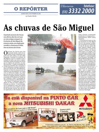O REPÓRTER
                               QUARTA-FEIRA, 30 DE SETEMBRO DE 2009

                                          por Sandro Silvello




As chuvas de São Miguel
O período excessivo de chuvas                                         Santa Catarina, ocasionando
                                                                      problemas de alagamentos ,
nos últimos dias faz com que                                          deslizamentos, dentre outras
os mais antigos evoquem as                                            situações.
                                                                        A ocorrência do que se cha-
Enchentes de São Miguel. No                                           ma Enchentes de São Miguel
entanto, existe uma explicação                                        decorre das pessoas antigas,
                                                                      que em função do transcurso,
cientíﬁca: o fenômeno El Niño                                         no dia 29, dia dos santos Mi-
leva ao excesso de chuvas                                             guel, Gabriel e Rafael, acaba-
                                                                      ram relacionado o excesso de
                                                                      chuvas. O excesso de chuvas


O
       excesso de chuvas que vem                                      desta época, no entanto, tem
       ocorrendo desde o início de se-                                uma explicação cientíﬁca e bem
       tembro levam a lembrança, por                                  simples. Conforme disse na Rá-
parte dos mais velhos, de uma velha                                   dio Repórter o meteorologista
expressão: é período de enchente de                                   Luiz Fernando Nachtigall, da
São Miguel. O que se constata é que a                                 Met Sul Metereologia de São Le-
tradição do Santo, que seria o respon-                                opoldo, o inverno foi seco e que
sável pelo volume excessivo de chuvas                                 normalmente na mudança de
que se registra em setembro, se man-                                  estação – inverno para primave-
têm intocável. O índice acumulado de                                  ra – ocorre uma intensiﬁcação
chuvas em setembro até o momento é                                    na ocorrência de precipitações.
de 337 milímetros, quando a média his-                                  Nachtigall observa que a
tórica do mês ﬁca nos 168 milímetros.                                 ocorrência do fenômeno El
Somente no ﬁnal de semana foram 67                                    Niño – que é o aquecimento
milímetros de precipitação, de acordo                                 das águas do Pacíﬁco – acaba
com os dados da Cotrijui. Já o Irder                                  levando a este tipo de ocorrên-
que tem sua sede, em Boca da Picada,                                  cia. Ele ressalta, que o tempo
interior de Augusto Pestana, registrou                                vai continuar se comportando
acumulado de 65 milímetros. Em setem-                                 de forma que classificou de
bro, conforme o Irder o acumulado de                                  interessante nos próximos dias,
chuvas já ultrapassa os 284 milímetros.                               aﬁrmando que já amanha está
  No entanto, a explicação que para                                   prevista chuva para a Região
alguns se situa na esfera religiosa, é                                Noroeste do Estado. “Desta for-
buscada na ciência. A metereologia,                                   ma, é preciso que as pessoas se
que se estabeleceu como uma ciência                                   acostumem que nesta transição
que quase nunca erra, explica o porque                                a chuva vai ser intensa, geran-
de tão intensas chuvas, que vem sen-                                  do vários tipos de problema”,
do registradas no Rio Grande do Sul e                                 comentou Nachtigall.




                                                                                                CMYK
 