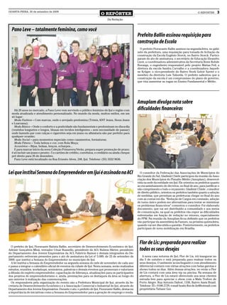 QUARTA-FEIRA, 30 de setembro de 2009
                                                                         O REPÓRTER                                                                   O REPÓRTER       3
                                                                               Da Redação


  Pano Leve – totalmente feminina, como você
                                                                                                      Prefeito Ballin assinou requisição para
                                                                                                      construção de Escola
                                                                                                        O prefeito Fioravante Ballin assinou na segunda-feira, no gabi-
                                                                                                      nete da prefeitura, uma requisição para tomada de licitação da
                                                                                                      construção da Escola Eugênio Storck, no Bairro Storck. Partici-
                                                                                                      param do ato de assinatura, o secretário de Educação Eleandro
                                                                                                      Lizot, a coordenadora administrativa da Secretaria Romi Rohde
                                                                                                      Boranga, o engenheiro responsável pelo projeto Matias Feil, a
                                                                                                      diretora da escola Sandra Carvalho e a coordenadora Jaqueli-
                                                                                                      ne Krüger, o vice-presidente do Bairro Stork Geloir Xavier e o
                                                                                                      membro da diretoria Luis Taborda. O prefeito salientou que a
                                                                                                      construção da escola é um compromisso do plano de governo,
                                                                                                      que visa aumentar as vagas no Ensino Fundamental e Médio.




                                                                                                      Amuplam divulga nota sobre
    Há 20 anos no mercado, a Pano Leve vem servindo o público feminino de Ijuí e região com           diﬁculdades ﬁnanceiras
  moda atualizada e atendimento personalizado. No mundo da moda, muitos estilos, em um
  só lugar:
    Moda Fashion – Com marcas, onde o arrojado predomina (Trimix, KNT Jeans, Sioux Jeans
  e Luaruana);
    Moda Básica – Onde o conforto e a praticidade são fundamentais e predominam no dia-a-dia
  (vestidos longuetes e longos, blusas em tecidos inteligentes – sem necessidade de passar)
  onde fazendo par com calças e cigarretes seja em jeans ou alfaiataria são par perfeito para
  qualquer ocasião;
    Moda Social – para momentos especiais como casamentos, formaturas;
    Moda Fitness – Toda beleza e cor, com Rola Moça;
    Acessórios – Bijus, bolsas, lenços, echarpes...
    E para marcar início da nova Coleção Primavera/Verão, prepara super promoção de prazo;
  é só incluir um jeans e pronto - 5 x cartões de crédito, convênios, e crediário ou ainda cheque
  pré direto para 26 de dezembro.
    Pano Leve está localizado na Rua Ernesto Alves, 248, Ijuí. Telefone: (55) 3332 9636.



Lei que institui Semana do Empreendedor em Ijuí é assinada na ACI                                       O consultor da Federação das Associações de Municípios do
                                                                                                      Rio Grande do Sul, Gladimir Chiele participou da reunião da Asso-
                                                                                                      ciação dos Municípios do Planalto Médio (Amuplam), desenvol-
                                                                                                      vida na sede da entidade em Ijuí. Ele orientou os prefeitos quanto
                                                                                                      ao encaminhamento de decretos, no ﬁnal de ano, para justiﬁcar o
                                                                                                      não cumprimento e todo o orçamento. Gladimir Chiele , consultor
                                                                                                      de direito público, orientou os prefeitos também quanto a adoção
                                                                                                      de medidas, que permitam as prefeituras chegar no ﬁnal do ano
                                                                                                      com as contas em dia. “Redução de Cargos em comissão, adoção
                                                                                                      de turno único podem ser alternativas para tentar se minimizar
                                                                                                      os problemas ﬁnanceiros” comentou o consultor. Foi elaborado
                                                                                                      documento, que vai ser distribuído a comunidade e aos meios
                                                                                                      de comunicação, na qual os prefeitos vão expor as diﬁculdades
                                                                                                      enfrentadas em função de redução no retorno, especialmente
                                                                                                      do FPM. Na reunião da Amuplam ﬁcou deﬁnido que os prefeitos
                                                                                                      vão participar da assembleia da Famurs, na próxima quinta-feira,
                                                                                                      quando vai ser discutida a questão. Posteriormente, os prefeitos
                                                                                                      participam de nova mobilização em Brasília.




                                                                                                       Flor de Lis: preparada para realizar
   O prefeito de Ijuí, Fioravante Batista Ballin, secretário de Desenvolvimento Econômico de Ijuí,
Ademir Gonçalves Miná, vereador César Busnello, presidente da ACI, Rubem Härter, presidente            todos os seus desejos
do Departamento dos Jovens Empresários da ACI, Fabrício Ramos e demais integrantes do De-
partamento estiveram presentes para o ato de assinatura da Lei n0 5.089, de 25 de setembro de            A nova casa noturna de Ijuí, Flor de Lis, irá inaugurar no
2009, que institui a Semana do Empreendedor no município de Ijuí.                                      dia 5 de outubro e está preparada para realizar todos os
   A lei institui a Semana do Empreendedor na segunda semana do mês de novembro de cada ano            seus desejos. O ambiente aconchegante e com atendimento
e passa a integrar o calendário oﬁcial de eventos da cidade de Ijuí. Nesta semana, serão realizados    diferencial contará com várias atrações com belas garotas e
estudos, reuniões, workshops, seminários, palestras e demais eventos que promovam e valorizem          shows todos os dias. Além dessas atrações, no verão a Flor
a difusão do espírito empreendedor, capacitação de liderança, atualizações para os participantes       de Lis contará com uma área vip na piscina. Na semana de
dos projetos de empreendedorismo e, ainda, premiações para os destaques da área ao longo do            abertura, a Flor de Lis estará oferecendo aos seus clientes
ano anterior à realização das comemorações.                                                            entrada free para apreciar o show com a Malu Trsfver de
   Os responsáveis pela organização do evento são a Prefeitura Municipal de Ijuí, através da Se-       Porto Alegre. Rua Antonio Daltoé, 1336, Bairro Assis Brasil.
cretaria de Desenvolvimento Econômico e a Associação Comercial e Industrial de Ijuí, através do        Telefone: 55 – 9188.2729, e-mail boate.ﬂor.de.liz@hotmail.com
Departamento dos Jovens Empresários. Durante o ato, o prefeito de Ijuí, Fioravante Ballin, destacou    proprietária Tatiane Goi.
a importância de iniciativas como a Semana do Empreendedor para a geração de emprego e renda.
 