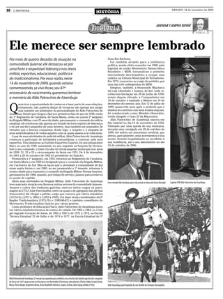 10   O REPÓRTER
                                                                                                         HISTÓRIA
                                                                                                                                                                                                       SÁBADO, 14 de novembro de 2009




                                                                                                                                                                                      ADEMAR CAMPOS BINDÉ




 Ele merece ser sempre lembrado
                                                                                                                                                                                                                                Fotos: Acervo particular
 Por mais de quatro décadas de atuação na                                                                           Grau Rui Barbosa.
                                                                                                                      Foi também atraído para a militância
 comunidade ijuiense, ele destacou-se por                                                                           política, sendo eleito vereador em 1968, pela
 uma forte e respeitável liderança nas áreas                                                                        legenda do então Movimento Democrático
                                                                                                                    Brasileiro – MDB, tornando-se o primeiro
 militar, esportiva, educacional, política e                                                                        descendente afro-brasileiro a ocupar uma
 do tradicionalismo. Por essa razão, neste                                                                          cadeira na Câmara Municipal de Vereadores.
                                                                                                                    Em 1972, concorreu ao cargo de prefeito, por
 14 de novembro de 2009, quando estaria                                                                             uma das três sublegendas do MDB.
 comemorando, se vivo fosse, seu 87º                                                                                  Integrou, também, a Irmandade Maçônica
                                                                                                                    da Loja Liberdade e Justiça, de Ijuí, onde re-
 aniversário de nascimento, queremos lembrar                                                                        cebeu sua Iniciação em 26 de junho de 1958,
 a memória de Aldo Patrocínio de Azambuja                                                                           sendo depois elevado a Companheiro em
                                                                                                                    10 de outubro e exaltado a Mestre em 18 de


 Q
         uem teve a oportunidade de conhecer e fazer parte de suas relações,                                        dezembro do mesmo ano. Em 12 de julho de
         certamente, não poderia deixar de tornar-se não apenas seu amigo                                           1999, quase três anos após o acidente que o
         mas também um admirador da personalidade de Aldo Patrocínio de                                             afastou do convívio com seus irmãos maçons,
 Azambuja. Desde que chegou a Ijuí nos primeiros dias do ano de 1948, vindo                                         foi condecorado como Membro Honorário,
 do 1º Regimento de Cavalaria, de Santa Maria, então um jovem 2º sargento                                           tendo atingido o Grau 33 da Maçonaria.
 da Brigada Militar, com 25 anos de idade, para assumir o comando da milícia                                          Aldo Patrocínio de Azambuja nasceu em
 estadual, ele revelou-se não apenas ser dotado de forte espírito de liderança                                      São Gabriel no dia 14 de novembro de 1922.
 e de ser um fiel cumpridor de seus deveres, mas também ser possuidor de                                            Vitimado por uma queda de sua montaria,
 virtudes que o fizeram conquistar, desde logo, o respeito e a simpatia de                                          durante uma cavalgada em 20 de outubro de
 seus subordinados e de todos aqueles com os quais passou a se relacionar.                                          1996, ele sofreu um aneurisma cerebral, que
    A par de suas atividades de policial militar, Aldo Patrocínio de Azambuja                                       afetou, parcialmente, seus movimentos e sua
 começou a participar de atividades comunitárias, a começar pela área                                               mente, ficando hospitalizado ou recolhido à
 esportiva. Vinculando-se ao Grêmio Esportivo Gaúcho, foi seu preparador                                            sua residência, até o seu falecimento no dia
 físico no ano de 1949, assumindo no ano seguinte as funções de técnico.                                            10 de outubro de 2006.
 Sob o seu comando, o time tricolor foi tetracampeão municipal nos anos
 de 1950, 51, 52 e 53 e vice-campeão da Serra em 1951. De 4 de dezembro
 de 1961 a 29 de outubro de 1962 foi presidente do Gaúcho.
    Promovido a 1º sargento, em 1955, retornou ao Regimento de Cavalaria,
 em Santa Maria e em 1959 foi designado para o comando da Brigada Militar,
 em Cachoeira do Sul. Mas os laços que o prendiam à comunidade de Ijuí
 eram muito fortes e, em 1960, ao ser promovido a 1º tenente, retornou à
 nossa cidade para reassumir o comando da Brigada Militar. Nessas funções,
 permaneceu até 1968, quando, por tempo de serviço, passou para a reserva
 no posto de capitão.
    Afora suas atividades na Brigada Militar, Aldo Patrocínio de Azambuja                                           Como vereador, Aldo Azambuja aparece discursando na tribuna da Câmara Municipal   Capitão PM Aldo Patrocínio de Azambuja
 teve marcante atuação em diversos outros setores da comunidade ijuiense.
 Amante e cultor das tradições gaúchas, exerceu vários cargos na patro-
 nagem do CTG Clube Farroupilha, entre os quais o de agregado das pilchas
 (tesoureiro) até chegar a patrão, cargo que exerceu por vários mandatos
 (1973-74), (1977 a 1985) e (1993 a 1995). Foi duas vezes coordenador da 9ª
 Região Tradicionalista (1975-76) e (1985-86-87) e também conselheiro do
 Movimento Tradicionalista Gaúcho por várias gestões.
    Como professor de Educação Física, Aldo Patrocínio de Azambuja atuou
 em vários estabelecimentos de ensino da cidade. De 1962 a 1964, no Colé-
 gio Sagrado Coração de Jesus; de 1962 a 1967 e de 1972 a 1974, na Escola
 Técnica Estadual 25 de Julho e de 1974 a 1977, na Escola Estadual de 2º




 Aldo Patrocínio de Azambuja (2º em pé, da esquerda para a direita), era o técnico do Gaúcho que foi vice-campeão
 da Serra em 1951, aparecendo na foto junto com Bertholdo Christmann (presidente), Chinês, Adão Ceratti,Vardo,
 Meco, Porto Alegre, Argemiro Brum, Arno Muxfeldt (diretor), Juarez, Osmar, Júlio Garay, Haiske e Pery              Aldo Azambuja participando de um desfile da Semana Farroupilha
 