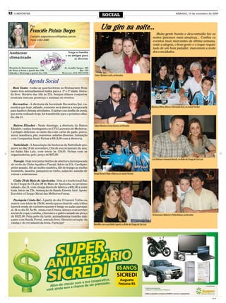 12   O REPÓRTER
                                                                            SOCIAL                                                                                 SÁBADO, 14 de novembro de 2009




                Por
                Franciéle Picinin Borges
                                                                         Um giro na noite...
                                                                                                                                         Muita gente bonita e descontraída faz as
                  Contato: oreportersocial@yahoo.com.br                                                                                noites ijuienses mais atrativas... Confira os
                  Fone: 3332-2000                                                                                                      eventos mais marcantes da última semana,
                                                                                                                                       onde a alegria, o bom gosto e o toque requin-
                                                                                                                                       tado de um bom paladar, marcaram a noite
                                                                                                                                       dos convidados.




                                                                   Alan e Bárbara Locks, no Versatto

                Agenda Social
  Bom Gosto - todas as quartas-feiras no Restaurante Bom
 Gosto tem animadíssimos bailes para a 2ª e 3ª idade. Entra-
 da livre. Horário das 16h às 21h. Sempre ótimos conjuntos
 musicais marcam presença e animam os eventos.

   Recreativa - A diretoria da Sociedade Recreativa Ijuí, co-
 munica que hoje, sábado, somente será aberta a temporada                                                                             Mariana, Mirta, Afonso e Bernardo Hass, no Jantar Tricolor
 para banho e demais atividades. O jantar com desfile de moda
 que seria realizado hoje, foi transferido para o próximo sába-
 do, dia 21.

   Bairro Elizabet - Neste domingo, a diretoria do Bairro         Valter Moreira e Irene Gomes, no Versatto
 Elizabet, realiza domingueira no CTG Laureano de Medeiros.
 Cardápio delicioso ao meio dia com carne de gado, porco,
 arroz, mandioca, pão, maionese, saladas diversas. Animação
 com Companhia Atual. Fichas a R$13,00 com a diretoria.

   Natividade - A Associação de Senhoras da Natividade pro-
 move no dia 18 de novembro, Chá de encerramento do ano,
 no Salão São Luiz, com início às 15h30. Fichas com as
 organizadoras, pelo preço de R$5,00.
                                                                                                                                      Luiz Volmar e Geovana Bortoli , no Baile do Chopp do São Luiz
   Tiarajú - Hoje tem jantar festivo de abertura da temporada
 de verão do Clube Aquático Tiarajú. Início às 21h. Cardápio:
 peixe assado, filé ao molho madeira, filé de frango ao molho
 mostarda, lasanha, panqueca ao vinho, salpicão, saladas di-
 versas e sobremesas.                                             Sérgio Renan Felipe e Marcos, no Jantar Tricolor

   Clube 29 de Maio de Ajuricaba - Vem ai o tradicional Bai-
 le do Chopp do CLube 29 de Maio de Ajuricaba, no próximo
 sábado, dia 21, com chopp direto de fábrica a R$2,00 a noite
 toda. Início às 23h. Animação da Banda Estrela Azul. Apoio:
 Eurobier o Chopp Oficial das Melhores Festas.

   Paróquia Cristo Rei - A partir do dia 19 haverá Tríduo na
 matriz com início às 19h30, sendo que no final de cada tríduo
 haverá venda de cachorro-quente e bingo no salão paroqui-
 al. Já no dia 22, Às 9h, missa com Crisma, almoço com serviço
 social de copa, cozinha, churrasco e galeto assado ao preço
                                                                                                                                       Eli Assmann, Roberto e Pedro Bolson, no Versatto
 de R$25,00. Pela parte da tarde, animadíssima reunião dan-
 çante com Banda Portal, entrada livre. Haverá coroação da
 rainha e do rei infantil da festa. Participe!
                                                                  Dieniffer com o pai Valdir Copetti, no Baile do Chopp do São Luiz




                                                                                                                                                                                                      CMYK
 