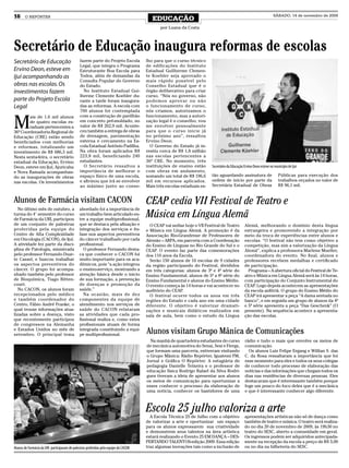 16     O REPÓRTER
                                                                                         EDUCAÇÃO
                                                                                                                                                                    SÁBADO, 14 de novembro de 2009


                                                                                             por Luana da Costa



Secretário de Educação inaugura reformas de escolas
Secretário de Educação                         fazem parte do Projeto Escola          lho para que o curso técnico
                                               Legal, que integra o Programa          de edificações do Instituto
Ervino Deon, esteve em                         Estruturante Boa Escola para           Estadual Guilherme Clemen-
Ijuí acompanhando as                           Todos, além de demandas da             te Koehler seja aprovado o
                                               Consulta Popular do Governo            mais rápido possível pelo
obras nas escolas. Os                          do Estado.                             Conselho Estadual que é o
investimentos fazem                              No Instituto Estadual Gui-           órgão deliberativo para criar
                                               lherme Clemente Koehler du-            curso. “Nós no governo, não
parte do Projeto Escola                        rante a tarde foram inaugura-          podemos aprovar ou não
Legal                                          das as reformas. A escola com          o funcionamento de curso,
                                               700 alunos foi contemplada             nós criamos, autorizamos o


M
        ais de 1,6 mil alunos                  com a construção de pavilhão           funcionamento, mas a autori-
        de quatro escolas es-                  em concreto pré-moldado, no            zação legal é o conselho, vou
        taduais pertencentes a                 valor de R$ 262,9 mil. Aconte-         me envolver pessoalmente
36ª Coordenadoria Regional de                  ceu também a entrega de obras          para que o curso inicie já
Educação (CRE) estão sendo                     de drenagem, pavimentação              no próximo ano”, ressaltou
beneficiados com melhorias                     externa e cercamento na Es-            Ervino Deon.
e reformas, totalizando um                     cola Estadual Antônio Padilha.           O Governo do Estado já in-
investimento de R$ 686,3 mil.                  Na obra foram aplicados R$             vestiu cerca de R$ 1,8 milhão
Nesta sexta-feira, o secretário                223,8 mil, beneficiando 240            nas escolas pertencentes a
estadual da Educação, Ervino                   estudantes.                            36ª CRE. No momento, três
Deon, esteve em Ijuí, Ajuricaba                  O Secretário ressaltou a             instituições de ensino estão      Secretário da Educação Ervino Deon esteve no município de Ijuí
e Nova Ramada acompanhan-                      importância de melhorar o              com obras em andamento,
do as inaugurações de obras                    espaço físico de uma escola,           somando um total de R$ 196,6      tão aguardando assinatura de                    Públicas para execução dos
nas escolas. Os investimentos                  e afirmou que irá se envolver          mil em recursos aplicados.        ordem de início por parte da                    trabalhos orçados no valor de
                                               ao máximo junto ao conse-              Mais três escolas estaduais es-   Secretária Estadual de Obras                    R$ 96,1 mil.


Alunos de Farmácia visitam CACON                                                      CEAP cedia VII Festival de Teatro e
   No último mês de outubro, a                 abordado foi a importância de
turma do 4° semestre do curso
de Farmácia da URI, participou
                                               um trabalho bem articulado en-
                                               tre a equipe multiprofissional,
                                                                                      Música em Língua Alemã
de um conjunto de palestras                    que se destaca pela afinação e           O CEAP vai sediar hoje o VII Festival de Teatro        Alemã, melhorando o domínio desta língua
proferidas pela equipe do                      integração dos serviços e ên-          e Música em Língua Alemã. A promoção é da                estrangeira e promovendo a integração por
Centro de Alta Complexidade                    fase nos aspectos preventivos          Associação Rio-Grandense de Professores de               meio da troca de experiências entre alunos e
em Oncologia (CACON), de Ijuí.                 do câncer trabalhado por cada          Alemão – ARPA, em parceria com a Coordenação             escolas. “O festival não tem como objetivo a
A atividade fez parte da disci-                profissional.                          do Ensino de Línguas no Rio Grande do Sul e o            competição, mas sim a valorização da Língua
plina de Patologia, ministrada                    O professor Fernando desta-         CEAP. O evento faz parte das comemorações                Alemã”, explica a professora Marlene Mueller,
pelo professor Fernando Duar-                  ca que conhecer o CACON foi            dos 110 anos da Escola.                                  coordenadora do evento. No final, alunos e
te Cassel, e buscou trabalhar                  muito importante para os aca-            Serão 150 alunos de 16 escolas de 9 cidades            professores recebem medalhas e certificado
os aspectos preventivos do                     dêmicos, pois “a ação integrou         da região participando do Festival, divididos            de participação.
câncer. O grupo foi acompa-                    o ensino-serviço, mostrando a          em três categorias: alunos de 3ª e 4ª série do             Programa – A abertura oficial do Festival de Te-
nhado também pelo professor                    atenção básica desde o inicio          Ensino Fundamental, alunos de 5ª a 8ª série do           atro e Música em Língua Alemã será às 14 horas,
de Bioquímica, Tiago Bitten-                   de sua formação, a prevenção           Ensino Fundamental e alunos do Ensino Médio.             com participação do Conjunto Instrumental do
court.                                         de doenças e promoção da               O evento começa às 14 horas e vai acontecer no           CEAP. Logo depois acontecem as apresentações
   No CACON, os alunos foram                   saúde.”                                auditório do CEAP.                                       da escola anfitriã. O grupo do Ensino Médio do
recepcionados pelo médico                         Na ocasião, mais de dez               O festival ocorre todos os anos em três                CEAP irá apresentar a peça “A dama sentada no
e também coordenador do                        componentes da equipe de               regiões do Estado e cada ano em uma cidade               banco”, e em seguida um grupo de alunos da 4ª
Centro, Fábio André Franke, o                  atendimento nos serviços de            diferente. O objetivo é valorizar dramati-               e 5ª série apresenta a peça “Das Geschenk” (O
qual trouxe informações atua-                  saúde do CACON relataram               zações e musicais didáticos realizados em                presente). Na sequência acontece a apresenta-
lizadas sobre a doença, visto                  as atividades que cada pro-            sala de aula, bem como o estudo da Língua                ção das escolas.
que recentemente participou                    fissional realiza e, como estes
de congressos na Alemanha                      profissionais atuam de forma
e Estados Unidos no mês de
setembro. O principal tema
                                               integrada constituindo a equi-
                                               pe multiprofissional.                  Alunos visitam Grupo Mânica de Comunicações
                                                                                        Na manhã de quarta-feira estudantes do curso            rádio e tudo o mais que envolve os meios de
                                                                                      de mecânica automotiva do Senai, Sesi e Fiergs,           comunicação.
                                                                                      que formam uma parceria, estiveram visitando                Os alunos Luiz Felipe Ergang e Willian S. das
                                                                                      o Grupo Mânica: Rádio Repórter, Iguatemi FM,              C. da Rosa ressaltaram a importância que foi
                                                                                      Jornal e Gráfica O Repórter. A estagiária de              esse momento para eles e todos os seus colegas
                                                                                      pedagogia Danielle Teixeira e o professor de              de conhecer todo processo de elaboração das
                                                                                      educação física Rodrigo Rafael da Silva Rodri-            notícias e das informações que chegam todos os
                                                                                      gues tiveram a ideia de apresentar aos alunos             dias nas residências de diversas pessoas. Eles
                                                                                      os meios de comunicação para oportunizar a                destacaram que é interessante também porque
                                                                                      esses conhecer o processo da elaboração de                foge um pouco do foco deles que é a mecânica
                                                                                      uma notícia, conhecer os bastidores de uma                e que é interessante conhecer algo diferente.



                                                                                      Escola 25 julho valoriza a arte
                                                                                        A Escola Técnica 25 de Julho com o objetivo            apresentações artísticas não só de dança como
                                                                                      de valorizar a arte e oportunizar um espaço              também de teatro e música. O teatro será realiza-
                                                                                      para os alunos expressarem sua criatividade              do no dia 20 de novembro de 2009, às 19h30 no
                                                                                      e demonstrem seus talentos na área artística             teatro do SESC, aberto a comunidade em geral.
                                                                                      estará realizando o Evento 25 EM DANÇA – DES-            Os ingressos podem ser adquiridos antecipada-
                                                                                      PERTANDO TALENTOS-edição 2009. Essa edição               mente na recepção da escola a preço de R$ 3,00
Alunos de Farmácia da URI participaram de palestras proferidas pela equipe do CACON   traz algumas inovações tais como a inclusão de           ou no dia na bilheteria do SESC.
 