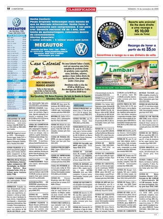 18     O REPÓRTER
                                                                                           CLASSIFICADOS                                                                               SÁBADO, 14 de novembro de 2009




                                                                                                                                     e documentação em dia. In-      22.000,00 e um Gol MI 8V ano       HUNDAY TUCSON, ano
                                                                                                                                     teressados 9158 2125.           98, 2 portas, valor: RS            2008, completa, cor preta. In-
                                                                                                                                                                     12.000,00, vermelho. Interes-      teressados contatar COM
                                                                                                                                     VENDO Fusca ano 80. Inte-
                                                                                                                                                                     sados contatar pelo fone           Mitto Automóveis pelo fone
                                                                                                                                     ressados ligar 8413.4849.
                                                                                                                                                                     9148.4866.                         (55) 9178.1304.
                                 ção. Interessados ligar para
                                                                  VENDE-SE duas vacas Ho-                                            VENDO Clio Sedan 2007           ACEITO TROCA OU VEN-               VENDE-SE GOL PLUS MI,
                                 (55) 9929.0075, com Jonatan.
                                                                  landesas, R$ 2.000,00 cada e      VEÍCULOS                         Expression prata. Entrada R$    DA, Vectra GLS 2.2 8V, ano         ano 97 1.0, em ótimo estado
                                 MÓVEIS USADOS. Com-              duas vacas mestiças, R$          VENDO FURGÃO BAÚ, me-             6.000,00 + 56 parcelas de R$    99/99, branco, com ar digital,     de conservação, placa CHV
                                 pra-se móveis, eletrodomés-      1.000,00 cada. Interessados      dindo 2.5m, c/ 1,8m de altu-      534,00. VENDO Clio RL, 99,      direção hidráulica, vidros, tra-   1695. Interessados contatar
                                 ticos e de escritório. Pago à    contatar pelo fone 9938.9529.    ra e 2,1m de largura. Inte-       Branco. Valor de R$ 7.500,00    vas, espelhos, porta mala elé-     pelo fone 9147 3975.
                                 vista. Agendo avaliações em                                       ressados contatar 9968.3975.      + 30 parcelas de R$ 342,00.     trico, com chaves, mecânica
 DIVERSOS                        horário a combinar. Fone:        RIVEIRA/ UY. Saída 11/12 e                                         VENDO Moto Sundaw Hanter        e suspensão revisadas. Super       VENDE-SE UM TRATOR
CERCADINHO DE BEBÊ.              8119.3106 ou 9121.2214 ou na     retorno 12/12. Informações       VENDO VECTRA, ano 95,             125 CC. Valor R$ 2.000,00 +     inteiro e ótimo estado de con-     CBT 2105, motor reforma-
Vendo cercadinho da marca        Av. Getúlio Vargas, 450.         Ana Tur. Fone 3333.4431.         completo. Tratar fone             23 parcelas de R$ 117,00. In-   servação, placa CRN 8799. In-      do, todo revisado, com to-
Galzerano, semi-novo,                                                                              9939.2643 ou 9163.5055.           teressados tratar pelo fone     teressados contatar pelo fone      mada de força e pneus no-
unissex. Valor R$ 180,00. Tra-   LINHA DE COSMÉTICOS              VENDE-SE filhotes de cães                                          9101.7293.                      3333.4618 ou 9972.4425 com         vos. Interessados entrar em
tar 3332.4369 ou 9963.2629,      MARY KAY. Cuidados com a         da raça Labrador com Perdi-      VENDO MOTO CG 125, ano                                            Rodrigo.                           contato pelo fone (55) 9998
com Lurdes.                      pele, maquiagem e fragrânci-     gueiro. Valor R$ 70,00. Inte-    99, valor de R$ 2.500,00 e        VENDE-SE Um Corcel II,                                             8287.
                                 as. Solicite uma visita, ou      ressados contatar pelo fone      uma casa c/ terreno medin-        ano 82, no valor R$ 3.200,00,   VENDE-SE Chevette, ano 82,
ANATUR: Viagem p/ concur-        reuna as amigas, seja a          3331.2570.                       do 150m² o terreno no valor       na Rua Guilherme Klemente       cor branco. Interessados           VENDE-SE OU TROCA-
so UFFS – Florianópolis –        anfitreã e ganhe descontos.                                       de R$ 35.000,00 no Bairro         Koeller, 631 e uma Casa mis-    contatar pelo fone 9155.9093.      SE por caminhão MB 1113,
Poucas vagas. Saída 21/11 e      Produtos pronta entrega. Con-    CUIDO DE PESSOA DO-              Thomé de Souza. Interessa-        ta 110m² no mesmo endere-                                          um caminhão WW 790 S,
Retorno 22/11. Inclui Hospe-     sultora Juliana, fone            ENTE, em casa ou hospital.       dos ligar 9982 8036.              ço. Contato 9124.1805.          VENDE-SE TL, ano 73, cor           ano 87, c/ baú de alumínio
dagem e transporte. Informa-     9954.5246. E-mail/msn:           Tratar com Ione pelo fone                                                                          azul, toda original, motor e       de 5m, super inteiro. Inte-
ções c/ Sandra 9181.6828.        juliana.frank@hotmail.com.       3331.2570.                       VENDE-SE: Uno mille ano           VENDE-SE           MOTO         caixa novos, toda revisada.        ressados ligar 9963 2267.
                                                                                                   96/97 placa LXG 7111.             Yamaha, YBR 2003/2004.          Valor RS 2.500,00, recebe-se
VENDO FILHOTES de ca-            SONORIZAÇÃO de casa-             VIANDAS POR ENCOMEN-             Tatar 9182 3775.                  Tratar: 9167.1794 ou            moto, computador ou ainda          VENDO BRASÍLIA, ano
chorro raça pintcher, pelagem    mentos, formaturas, aniver-      DAS. Ligue 3332.4718 ou                                            9181.3592, com Beto.            estuda-se parcelas. Interessa-     77, ótimo estado de conser-
preta, com 6 meses. Interes-     sários e palestras. Eventos em   8442.9705.                       VENDE-SE             ESCORT                                       dos contatar 9656.5385.            vação, documentação em
sados comparecer na Rua          geral c/ som de primeira. Con-                                    Zetec, 98, completo, azul,R$      VENDE-SE CAMINHÃO                                                  dia. Tratar pelo fone
Aristeu Pereira, 1080 c/ Alda.   tatos pelo fone 9968.3975.       VENDE-SE IMPRESSORA              15.000,00 e um VERONA,            ano 78, baú 4,40x2,20. Sujei-   VENDE-SE Tempra ano 97/            3332.6321.
                                                                  TÉRMICA, semi nova, para         ano 90, 1.6, preto, R$ 6.500,00   to a qualquer revisão. Fone     97 IE, 8val., 2° dono, raridade
PRECISA-SE de Técnico            INSTALAÇÃO           DE          cupom fiscal. Interessados       s/ troca. tratar 3332.1782.       8119.3106 c/ Osvaldo.           de carro, todo original, cor       VENDO CORSA, 2001,
em Eletrônica. Interes-          CLIMATIZADORES. Tratar           contatar pelo fone 9122.3838.                                                                      chumbo, completo. Valor RS         Hatch, cor branca, 4 portas,
sados comparecer MP              com Cássio. Interessados                                          VENDE-SE RANGER, ano              VENDE-SE CHEVETTE,              13.000,00. Interessados            1.6, completo, 2º dono. Va-
Tecnologia, na Eletrô-           9134.8730.                       CASAL DO INTERIOR ofe-           1999, 4x4, turbo, diesel, com-    ano 81, ou troca-se por mate-   contatar fone 9656.5385.           lor R$ 19.800,00. Interessa-
nica Spitzer. Rua                                                 rece-se para cuidar de Sítio     pleta c/ RLL, capota maríti-      rial de construção, VENDE-                                         dos tratar pelo fone 3331-
Crisanto Leite, 213, te-         VENDO maquina de sorvete         ou Chácara e até gado c/ refe-   ma e som. ASTRA                   SE F4000, ano 79, motor         VENDE-SE Ranger 4x4,               3008.
lefone para contato              expresso Italiano valor de R$    rências. Interessados contatar   SEDASN, GLS, ano 1999,            MWM, placa IDS-9237 em          duplada, XLT, ano e modelo
3332,7766.                       10.500,00, aceita-se carro no    9175.2055 ou 8114.0362.          completo, 4 pneus novos.          ótimo estado, e uma F75 ori-    2002, em ótimo estado, cor         VENDE-SE           Moto
                                 negócio fone para contato                                         Interessados contatar pelo        ginal ano 76. Interessados      prata. Interessados tratar pelo    Sundown Hunter 125C.
COMPRO CONSÓRCIOS                9141.0771 ou 3333.6359.          VENDE-SE:            Freezer     fone 9958.1228.                   contatar pelo fone 9918 2900.   fone: 3332.1418 ou 8415.6747.      Entrada de R$ 3.500,00
não contemplados. Tratar:                                         Brastemp valor R$ 170,00,                                                                                                             + financiamento R$
(55) 9971.0635.                  SONORIZAÇÕES             DE      vertical fone p/ contato 9137    VENDE-SE VAN TOPIC 97,            VENDE-SE JIPE 4x4, dire-        VENDE-SE Fusca 1300 L,             117,00 mensais. Aceita-
                                 EVENTOS: casamentos, ani-        0608 c/ Eliane.                  em atividade com transporte       ção Hidráulica, ano 53, e       cor bege , ano 82/83. Tratar       se carro no negócio. Tra-
EMPREGOS: Trabalhe em            versários, palestras formatu-                                     escolar. Interessados ligar p/    uma casa de alvenaria na        pelos fones 9911.0623 ou           tar pelo fone 9101.7293.
Casa Respondendo Cartas,         ras e outros. Interessados li-   VENDE-SE Uma cama e col-         9629.9100.                        Rua Alexandre Bastiani, 327,    3332.8669.
vagas limitadas, ambos os        gar p/ 9968.3975.                chão de casal Carraro em                                           B Herval. Fone 8117.6142.                                          VENDE-SE MEGANE SD,
sexos, sem experiência, en-                                       madeira, cor Mogno, ambos        VENDE-SE Saveiro 1.6, 97/                                         VENDE-SE D20, ano 91,              1.6, DYN: 2007, preto
sinamos o serviço p/ traba-      VENDE-SE             GAITA       em bom estado valor R$           98, com RLL, capota maríti-       VENDE-SE CHEVETTE               Custon de Lux, preta, com ar       perolizado, completo, com-
lhar em casa c/ produção de      Todeschini Super 6, oitavada     350,00. Interessados contatar    ma, alarme e trava elétrica.      89, bege, gasolina, alarme,     condicionado, impecável de         putador de bordo, piloto au-
mala direta, respondendo,        e tampa lisa. Fone 9968.3975.    9619 4906 c/ Décio.              Valor R$ 14.000,00. Interes-      som, jogo de rodas e 4 pneus    lataria, mecânica e                tomático, air bag, ABS, cha-
envelopando e etiquetando                                                                          sados contatar pelo fone          novos. Interessados contatar    estofamento. Valor R$              ve cartão, cd original, kit
impressos informativos. Não      COMPRO FILHOTE de                VENDO UMA CADELA da              9605.2214.                        pelo fone 9158.2125.            28.000,00, placa BQM.9774.         esportivo,rodas 17. IPVA
é vendas. Única empresa na-      Basset Hound, preferencial-      raça Labrador com 1 ano                                                                            Interessados contatar pelo         pago, sujeito a qualquer exa-
cional no segmento há 4          mente cadela. Interessados       de idade, valor de R$            VENDE-SE: Chevette 89, 1.6        VENDE-SE Astra Hatch,           fone 9654.4746 ou 3332.3808.       me, placa INM3559. Tratar
anos, com ganhos de R$           entrar em contato com            100,00. Interessados             a gasolina, c/ jogo de rodas,     2000, 1.8, VL, ótimo estado.                                       3333.4001, 9961.2300 com
500,00 à R$ 2.000,00 + produ-    Nilson, pelo fone 9616.9283.     contatar 9139 2349.              4 pneus novos, alarme, som        Preço de barbada! Valor RS      VENDE-SE CAMIONETE                 Marcos.
                                                                                                                                                                                                                               CMYK
 