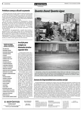 2    O REPÓRTER
                                                                                              O REPÓRTER
                                                                                                                                                                                           SÁBADO, 14 de novembro de 2009


                                                                                                       Da Redação



Prefeitura começa a discutir orçamento                                                        Quanta chuva! Quanta água
  O Poder Executivo de Ijuí realizou nesta terça-feira uma
Plenária Municipal de Delegados, a qual dá continuidade
ao processo de participação implementado pela adminis-
tração municipal. Participaram delegados que integraram
o processo de construção do Plano Pluri-Anual 2010-2013
(PPA), no primeiro semestre do ano.
  De acordo com o secretário de Planejamento, Suimar
Bressan, no primeiro momento foi apresentado a projessão
do quadro da receita da Lei de Diretrizes Orçamentárias
2010 (LDO), do qual se espera arrecadar no ano de 2010,
conforme indicadores econômicos de 4,5%. A estimati-
va da receita líquida que se pretende arrecadar é de R$
152.518.534,20.
  Na sequência, foi apresentado o quadro das receitas e
despesas para o LDO 2010, sendo que na administração
direta se prevê disponibilidade de recursos na ordem de
R$ 76.449.917,00 e gastos de R$ 77.505.902,08. No entanto,
salienta Bressan, há de se trabalhar com um déficit de R$
1.055.985,08, o qual pode-se equilibrar com o aumento da
receita ou então cortar gastos nas Secretarias.



                                                      Inscrição para
    PONTOS DE VENDA                                   estágios na
    JORNAL O REPÓRTER
                                                      Alemanha termina
• BIG MERCADO
• BIOFARMA CENTRO                                     segunda-feira
• BIOFARMA IMIGRANTES                                   A Associação Deula Ijuí –
• BIOFARMA MATRIZ                                     Deula - Brasil encerra as inscri-
• COTRIJUI
                                                      ções na próxima segunda-feira
                                                      para prova de seleção ao Pro-
• FARMÁCIA MODELO                                     grama de Estágio para Filhos
• FARMÁCIA SÃO LUCAS                                  de Agricultores na Alemanha,
                                                      para a edição de 2010, cujos
• FRANGOS IJUÍ
                                                      testes de seleção deverão ser
• FRUTEIRA SANTA FÉ                                   realizados em Ijuí, no dia 21
• LIVRARIA PROGRESSO                                  de novembro de 2009.Dentro
                                                      da filosofia das Escolas Deula
- LANCHERIA D’NÁPOLES
                                                      é que se realiza o Programa de
• LOTÉRICA TIO PATINHAS                               Aperfeiçoamento Profissional
• MERCADO CARDOSO                                     para Filhos de Agricultores na
                                                      Alemanha, em propriedades
• MERCADO PONTO ECONÔMICO                             rurais, pelo período de um ano.
• MERCADO TIA LUCINDA                                    De acordo com o presi-                 Novamente, a chuva veio com intensidade em Ijuí. Ontem por volta das 11 horas, ocorreu
- PADARIA E CONFEITARIA MAIS                          dente da Deula-Brasil, Erlo             mais uma intensa chuva, que desta vez trouxe problemas para o setor de energia elétrica. O
                                                      Endruweit, no mês de agosto             pior é a previsão do tempo, que indica nova possibilidade de temporais em qualquer região
SABOR                                                 de 2009, foi para Alemanha              do Estado, dentre as quais, a Noroeste, onde se localiza Ijuí.
• PADARIA DAMIÃO                                      mais um grupo de 35 jovens.
                                                      Para o ano de 2010 existem
• PADARIA LA BAGUETI
                                                      50 vagas, cuja seleção deverá
• POSTO BURMANN                                       ocorrer no dia 21 de novem-            Semana do Empreendedorismo acontece em Ijuí
• POSTO DO GANSO                                      bro de 2009. E os testes de
                                                      seleção serão realizados no              O empreendedorismo é apontado por muitos como uma saída para minimizar os efeitos da crise
• POSTO TIGRÃO                                                                               de emprego que vem se avolumando nas últimas décadas no mundo inteiro. Por isso, a figura do
                                                      IMEAB, na Avenida Getúlio
• QUIOSQUE                                            Vargas, 977, a partir das 9h.          empreendedor de sucesso é alvo de tantos estudos e iniciativas para um melhor entendimento
• SAGA VIDEO                                          Para acompanhar o processo             de suas ações. Sempre houve interesse em desvendar os fatores determinantes para o sucesso
                                                      de seleção deverá estar em Ijuí,       empresarial. Se observarmos a figura dos empreendedores de sucesso, veremos que são eles a
LOCADORA (Ajuricaba)                                                                         grande engrenagem do desenvolvimento econômico, da geração de empregos e de impostos.
                                                      neste dia, o Dr. Fritz Bründer,
• POSTO STADLER (Ajuricaba)                           Diretor da Deula -Nienburg,            Na década de 60 já havia pesquisadores trabalhando com este tema, pois era muito claro que
                                                      da Alemanha.O Programa de              o desenvolvimento passava pelas mãos dos empreendedores, e a questão era: o que fazer para
• COTRIJUI (Augusto Pestana)
                                                      Aperfeiçoamento Profissional é         gerar um maior número de empreendedores a fim de incrementar o crescimento da economia? A
• MERCADO E AÇOUGUE                                   realizado em propriedades do           Semana do Empreendedor em Ijuí terá a abertura oficial marcada para o dia 17 de novembro. Com
AOZANI (Bozano)                                       Norte da Alemanha, no Estado           a palestra de Olavo Geroni Jr., especialista em Gestão Empresarial com concentração em Inteli-
                                                      da Baixa Saxônia, nas área da          gência Aplicada a Finanças e em Estratégias de Marketing e Vendas. Olavo também é Mananger
• CASA COLONIAL SABOR E SAÚDE
                                                      agricultura e pecuária.                em Gestão Estratégica de Negócios e Facilitador líder do programa Empretec.



      O REPÓRTER                                                   Diretor Administrativo:     REDAÇÃO                                     PARA ANUNCIAR                              Os artigos publi-           Impressão:
                                                                    Enzo Luis Mânica           Envie sugestões, comentários, críticas      Escreva para comercialoreporter@yahoo      cados com assina-     E.L. Mânica e Cia Ltda.
                                                                                               e dúvidas para a redação pelo e-mail        .com.br ou pelo telefone (55) 3333 7426.   tura não traduzem
                   E.L. Mânica e Cia Ltda.                              Editor Chefe:          redacaooreporter@yahoo.com.br; para                                                    necessariamente a
                     CNPJ: 09.475.474/000164
                                                                      Sandro Silvello          o endereço Av. David José Martins, 1356,    PARA ASSINAR                               opinião do jornal e
    Av. David José Martins, 1356 - Ijuí - RS - CEP.: 98700-000                                 CEP 98700-000, Ijuí, RS; ou pelo telefone   Para receber o jornal O REPÓRTER em        são de inteira res-
          Telefone geral: (55) 3332 2000                                                       (55) 3332 5985.                             casa ligue para (55) 3333 7426             ponsabilidade de
                                                                                                                                                                                      seus autores.
 