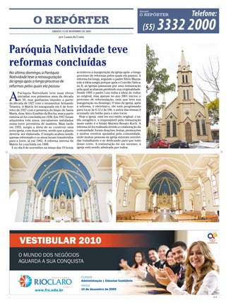 O REPÓRTER
                               SÁBADO, 14 DE NOVEMBRO DE 2009

                                     por Luana da Costa




Paróquia Natividade teve
reformas concluídas
No último domingo, a Paróquia                      aconteceu a inauguração da igreja após o longo
                                                   processo de reformas pelos quais ela passou. A
Natividade teve a reinauguração                    reforma foi longa, segundo o padre Silvio Mazza-
da igreja após o longo processo de                 rolo a ideia surgiu porque após o Concilio Vatica-
reformas pelos quais ela passou                    no II, as igrejas passaram por uma restauração
                                                   pela qual acabaram perdendo sua originalidade.


A
       Paróquia Natividade teve suas obras         Desde 1995 o padre Luiz tinha a ideia de voltar
       iniciadas nos primeiros anos da década      ao original, mas apenas no ano 2001 iniciou o
       de 20, mas ganharam impulso a partir        processo de reformulação, esse que teve sua
da década de 1927 com o monsenhor Armando          inauguração no domingo. O sino da igreja, após
Teixeira. A Matriz foi inaugurada em 6 de feve-    a reforma, é eletrônico, ele está programado
reiro de 1927 com a presença do bispo de Santa     para tocar às 6,12 e às 18h e antes das missas é
Maria, dom Atico Eusébio da Rocha, mas a parte     acionado um botão para o sino tocar.
externa só foi concluída em 1936. Em 1947 foram       Hoje a igreja está em seu estilo original, o es-
adquiridos três sinos, inicialmente instalados     tilo neogótico, o responsável pela restauração
numa torre provisória de madeira. Mais tarde       neste estilo é o Irmão Marista Renato Koch. A
em 1955, surgiu a ideia de se construir uma        reforma só foi realizada devido a colaboração da
nova igreja, com duas torres, sendo que a planta   comunidade, foram doações, festas, promoções
deveria ser elaborada. O templo acabou sendo       e muitos eventos apoiados pela comunidade,
apenas reformado e os sinos foram transferidos     onde muitas pessoas da igreja estavam envolvi-
para a torre, já em 1962. A reforma interna da     das trabalhando e se dedicando para que tudo
Matriz foi concluída em 1968.                      desse certo. A restauração foi um sucesso, a
  E no dia 8 de novembro na missa das 19 horas     igreja está sendo admirada por todos.




                                                                                                         CMYK
 