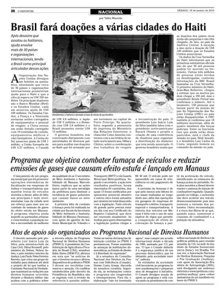 26    O REPÓRTER
                                                                                          NACIONAL
                                                                                                                                                                  SÁBADO, 16 de janeiro de 2010


                                                                                           por Talita Mazzola



Brasil fará doações a várias cidades do Haiti                                                                                              Foto: Agência Brasil
Após desastre que                                                                                                                                                 as doações dos países ricos
                                                                                                                                                                  ainda são pequenas e não têm
assolou os haitianos,                                                                                                                                             chegado, de fato, ao país da
ajuda envolve                                                                                                                                                     América Central. A exceção
                                                                                                                                                                  a isso seria a doação de US$
mais de 30 países                                                                                                                                                 100 milhões que os Estados
e organizações                                                                                                                                                    Unidos anunciaram.
                                                                                                                                                                    Os dados da Cruz Vermelha
internacionais, tendo                                                                                                                                             do Haiti informaram que as
o Brasil como principal                                                                                                                                           primeiras estimativas oficiais
                                                                                                                                                                  são de que 50 mil pessoas
articulador dessas ações                                                                                                                                          podem ter morrido no ter-
                                                                                                                                                                  remoto. Outras três milhões


A
       Organização das Na-                                                                                                                                        de pessoas estão feridas
       ções Unidas divulgou                                                                                                                                       ou desabrigadas, conforme
       um boletim na quinta-                                                                                                                                      informações da BBC Brasil
feira, informando que cerca                                                                                                                                       baseadas na Cruz Vermelha.
de 30 países e organizações                                                                                                                                       O primeiro ministro do Haiti,
internacionais prometeram                                                                                                                                         Jean-Max Bellerive, chegou
ajuda para o Haiti e que a                                                                                                                                        a estimar que os mortos po-
cifra já supera os US$ 350 mi-                                                                                                                                    dem chegar a 100 mil, mas o
                                                                                                                                                                  presidente Renée Preval não
lhões. Os principais doadores
                                                                                                                                                                  confirmou o número. Até o
são o Banco Mundial (Bird)
                                                                                                                                                                  momento, 150 pessoas que
e os Estados Unidos, cada                                                                                                                                         faziam parte da missão de
um anunciou ajuda de US$                                                                                                                                          paz da Organização das Na-
100 milhões. Os Estados Uni-                                                                                                                                      ções Unidas (ONU) no país
                                     Atendimentos a haitianos é prestado na base da missão de paz brasileira
dos, a França e a Venezuela                                                                                                                                       estão desaparecidas. A ONU
enviaram aviões carregados           de US$ 4,8 milhões, o Japão                     um terremoto na capital de         e reconstrução do país. O                 também já confirmou que 18
de equipamentos e pessoal            de US$ 5 milhões e a Holan-                     Porto Príncipe. Na quarta-         presidente Luiz Inácio Lula               militares morreram, além de
de resgate, a China enviou           da com US$ 2,8 milhões e o                      feira, segundo a assessoria        da Silva também falou com o               quatro membros das forças
um avião fretado carregado           Brasil prometeu enviar US$                      de imprensa do Ministério          presidente norte-americano                policiais. Entre os funcioná-
com 10 toneladas de comida,          15 milhões.                                     das Relações Exteriores, o         Barack Obama e propôs a                   rios que ainda estão desa-
equipamentos médicos e                 O governo brasileiro tem                      chanceler Celso Amorim con-        criação de uma conferência                parecidos, está o chefe da
cães farejadores. A Coreia do        conversado diariamente com                      versou com a secretária de es-     de doadores para organizar                missão no país, Hédi Annabi,
Sul anunciou ajuda de US$ 1          autoridades de diversos paí-                    tado norte-americana, Hillary      a distribuição do dinheiro                e o brasileiro Luiz Carlos da
milhão, a União Européia de          ses para auxiliar nas doações                   Clinton, sobre a coordenação       que vem sendo anunciado. O                Costa, segundo homem no
US$ 4,37 milhões, o Canadá           ao Haiti que foi arrasado por                   dos trabalhos de resgate           governo brasileiro avalia que             comando da missão no país.




Programa que objetiva combater fumaça de veículos e reduzir
emissões de gases que causam efeito estufa é lançado em Manaus
   O lançamento de um progra-        da qualidade do ar. O secretário                Transporte (IMTT) e da Guarda      R$ 30 mil. O veículo pode ser             tir da aceleração do veículo,
ma municipal que irá promover        de Meio Ambiente e Sustenta-                    Municipal Metropolitana. Se-       apreendido em casos de rein-              identificando os emissores de
operações sistemáticas de            bilidade de Manaus, Marcelo                     gundo o secretário, a ação teve    cidência ou não pagamento de              fumaça acima do permitido. Ve-
fiscalização em empresas de          Dutra, explicou que as ações                    resultados positivos, foram        multa.                                    ículos movidos a diesel devem
ônibus e transportadoras que         fazem parte de uma estratégia                   vistoriados 64 caminhões, dos        A previsão da Semmas é de               manter o sistema de injeção de
mantêm frotas de veículos            da prefeitura para diminuir a                   quais 13 foram notificados por     que pelo menos seis blitzes de            combustível regulado. Quando
movidos a diesel, além de blitz      incidência de gases poluentes                   apresentar potencial ofensivo      rua sejam realizadas ao longo             parado no tráfego, o motorista
nas principais e mais movi-          que causam danos ao meio                        e outros cinco foram autuados      deste ano, além das operações             não deve acelerar seu veículo
mentadas ruas da cidade será         ambiente.                                       por estarem em total desacordo     em garagens de empresas de                desnecessariamente pois isso
um reforço para esse ano no             A primeira blitz de combate                  com a legislação. Todo veículo     transporte coletivo, transporte           aumenta a emissão dos po-
combate de emissão de gases          à fumaça preta foi realizada na                 de grande porte precisa estar      especial e transportadoras. A             luentes. Outra recomendação
do efeito estufa em Manaus.          cidade por fiscais da Secretaria                em dia com seu Certificado do      vistoria dos veículos em Ma-              é a troca dos filtros de ar que,
O programa objetiva ainda            de Meio Ambiente e Sustenta-                    Registro Cadastral, que deve       naus é feita com o uso de uma             quando sujos, aumentam o
impedir as queimadas urbanas         bilidade de Manaus (Semmas),                    ser renovado anualmente. As        espécie de régua que permite              consumo de combustível e a
e conscientizar a população so-      com apoio de agentes do Ins-                    multas para quem desrespeitar      a comparação de níveis de                 poluição da atmosfera.
bre a necessidade de melhoria        tituto Municipal de Trânsito e                  a legislação podem chegar a        coloração de fumaça a par-


Atos de apoio são organizados ao Programa Nacional de Direitos Humanos
  O decreto assinado pelo pre-       a terceira edição do Programa                   Todas as outras declarações de     agora”, mas cumpre um acordo              selhos nacionais de direitos e de
sidente Luiz Inácio Lula da          Nacional de Direitos Humanos                    intenção contidas no PNDH 3        internacional desde a década              políticas públicas para reunião
Silva, pela ministra-chefe da        (PNDH 3). A presidente da Con-                  permanecem. Foram mantidas         de 1990, assinado por 171 paí-            amanhã, às 11h, na sede do Ins-
Casa Civil, Dilma Rousseff, pelo     federação de Agricultura e Pecu-                as ameaças às instituições de-     ses. “O que o Conade defende              tituto de Estudos Socioeconô-
ministro da Defesa, Nelson Jo-       ária do Brasil (CNA), senadora                  mocráticas, ao Estado de direito   é a segurança jurídica de um              micos (Inesc), em Brasília. Por
bim, e pelo ministro interino da     Kátia Abreu (DEM-TO), afirmou                   e à liberdade de expressão”.       processo democrático, que foi             sua vez, a Associação Nacional
Justiça, Luiz Paulo Teles Ferreira   em nota que “as notícias de                       Já a senadora do Conselho        debatido pela sociedade intei-            de Direitos Humanos, Pesquisa
Barreto, que criou um grupo de       que o Governo recuou e alterou                  Nacional dos Direitos da Pes-      ra”, salienta.                            e Pós Graduação (Andhep),
trabalho para elaborar até abril     dispositivos do polêmico PNDH                   soa com Deficiência (Conade),        As entidades da sociedade               com apoio da Associação Bra-
o projeto de lei que institui a      3 devem ser recebidas com                       Denise Costa Granja, discorda      civil favoráveis ao programa fa-          sileira de Antropologia (ABA),
Comissão Nacional da Verdade,        reserva e atenção. Os conflitos                 da senadora ruralista. Segun-      zem manifestações e preparam              está divulgando um endereço
que examinará as violações aos       estabelecidos pelo decreto da                   do ela, as reclamações contra      atos de desagravo à iniciativa.           eletrônico www.ipetitions.com/
direitos humanos ocorridos           Presidência da República não                    o programa são exageradas          O Conade divulgou moção de                petition/andhep/ para colher
durante a ditadura militar, não      se esgotam com a revisão da                     e extemporâneas. Para ela, e       apoio ao programa e está con-             assinaturas de um manifesto em
acabou com a polêmica sobre          referência à questão militar.                   elaboração “não foi inventada      vocando os presidentes de con-            favor do PNDH 3.
 