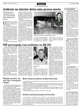 SÁBADO, 16 de janeiro de 2010
                                                                                      POLÍCIA                                                                                 O REPÓRTER      27
                                                                             por Jonas Iragones Palharini


Acidente no interior deixa uma pessoa morta                                                                                                                        PLANTÃO REPÓRTER
                                                                                                                                                                       AT R O P E L A M E N T O
Colisão frontal na                 o filho Luis Roberto Rodrigues,                                                                                                   – Uma mulher morreu
                                   de 28 anos, que ficou preso nas                                                                                                   atropelada quinta-feira à
localidade de Santa                ferragens. Luis Roberto foi reti-
                                                                                                                                                                     tarde no centro da cidade
Lúcia matou Reinildo               rado pelo Corpo de Bombeiros.
                                   Eles precisaram cortar a parte                                                                                                    de Tenente Portela. Nilda
Deloir Rodrigues, em               superior da Brasília para retirar                                                                                                 Bonfant Medeiros, de 48
Bozano                             as vítimas.                                                                                                                       anos, foi atingida por uma
                                      Luis Roberto Rodrigues, de                                                                                                     moto por volta das 13h30.


U
       m acidente por volta das    28 anos, foi socorrido pelo                                                                                                         O motociclista, Rodrigo
       19h40 de quinta-feira       Samu e continua internado                                                                                                         Daniel Brum, de 20 anos,
       deixou um homem mor-        em estado grave na UTI do
                                                                                                                                                                     não conseguiu frear a
to e dois feridos.                 Caridade. Ele sofreu ferimentos
                                   especialmente no peito e em                                                                                                       tempo e atropelou a pe-
  Na estrada do interior que
liga a sede do município à         uma das pernas.                                                                                                                   destre que tentava atra-
comunidade de Santa Lúcia,            Maurício Costa Beber se                                                                                                        vessar a rua.
uma colisão frontal envolvendo     deslocava de Santa Lúcia para                                                                                                       A moto tinha placa de
uma caminhonete D-20, placas       a cidade de Bozano, onde resi-                                                                                                    Vista Gaúcha. O condutor
BTL-7679, conduzida por Mau-       de. Reinildo Deloni Rodrigues                                                                                                     foi internado no Hospital
rício Costa Beber, de 28 anos, e   (Delo) e o filho transitavam em
                                                                                                                                                                     de Tenente Portela. Nilda
uma Brasília, placas JED-0634,     sentido contrário em direção à
                                   Santa Lúcia, onde mora a famí-         Acidente em Santa Lúcia matou Reinildo Deloni Rodrigues de 58 anos                         Bonfant Medeiros morreu
que tinha na direção Reinildo
Deloni Rodrigues, de 58 anos       lia. Pai e filho se deslocavam                                                                                                    a caminho do hospital.
                                   para casa após mais um dia              A vítima fatal participava                   C o s t a B e b e r, t e v e l e s õ e s
(mais conhecido por Delo)
                                   de trabalho na construção de           do grupo de canto da Igreja                   leves e passou por uma ba-                     CELULAR NA MODU-
resultou na morte do condutor
                                   uma residência na cidade de            de Santa Lúcia. O motorista                   teria de exames no Hospital
da Brasília.                                                                                                                                                         LADA – Um agente pe-
                                   Bozano.                                da caminhonete, Maurício                      Unimed.
  Na carona de Reinildo, estava                                                                                                                                      nitenciário da Modulada
                                                                                                                                                                     compareceu quinta à tar-

PRF preocupada com acidentes na BR 285
   A Polícia Rodoviária Federal    autuados por infrações diver-                                                        terística do trânsito, com seus
                                                                                                                                                                     de no plantão do Segun-
                                                                                                                                                                     do Distrito Policial e en-
                                                                                                                                                                     tregou um telefone celu-
de Ijuí vai se empenhar para       sas. O erro mais constante                                                           trevos, cruzamentos e rotató-                lar, apreendido segunda-
tentar mudar o comporta-           cometido pelos condutores                                                            rias. A duplicação deste trecho              feira com um apenado.
mento de alguns motoristas,        foi a ultrapassagem em local                                                         pode amenizar um pouco a                     Segundo a ocorrência,
visando reduzir a taxa de aci-     indevido, com 2.229 casos, e                                                         situação, acredita Schopf.
                                                                                                                                                                     durante ronda externa,
dentes nas estradas sob sua        outros 661 receberam multa                                                              A Polícia Rodoviária Federal
jurisdição.                        por excesso de velocidade.                                                           já começou a intensificar a                  defronte a uma das celas,
   Esta atitude reflete a pre-     Constam ainda nos registros                                                          fiscalização nessa parte da ro-              os agentes flagraram um
ocupação dos policiais com         policiais, 90 autuações por                                                          dovia até o perímetro urbano,                presidiário falando ao
a quantidade de acidentes          embriagues ao volante.                                                               utilizando o radar e fazendo                 celular. Dessa maneira
ocorridos nos últimos anos,          Schopf enumerou também                                                             valer a legislação que não é                 conseguiram apreender o
principalmente na BR 285, onde     os pontos considerados mais                                                          respeitada.                                  aparelho. O apenado terá
em 2008, foram registrados 562     críticos em toda a circunscri-                                                          Quanto ao movimento de veí-
                                                                                                                                                                     um ano a mais de prisão
acidentes, contra 606 no ano       ção da PRF, onde aconteceu                                                           culos estrangeiros nas estradas
passado, e aumento na quanti-      a maior parte dos acidentes,                                                         federais da região, Edmilson                 adicionado na sua pena
dade de mortos de 29 para 39       precisamente entre Panambi e                                                         Schopf, disse que a quantidade               vigente.
casos nos dois últimos anos.       o município de Entre-Ijuis, com        Edimilson Schopf                              é inferior a de anos anterio-
   De acordo com informação        mais de cem ocorrências em                                                           res, observando-se um com-                     RECUPERAÇÃO – A
do policial rodoviário, Edmil-     2009. Há um pequeno trecho             de Ijui.                                      portamento diferenciado dos                  Brigada Militar conse-
son Schopf, no ano passado         de cinco quilômetros, entre              Há um conjunto de fatores                   motoristas argentinos, mais                  guiu recuperar uma moto
houve 110 pessoas feridas com      o Parque de Exposições e o             apontados que podem ser os                    cautelosos, provavelmente em
                                                                          causadores de tantas ocor-                                                                 que havia sido furtada.
gravidade e 404 casos de lesões    entroncamento com a Rua Si-                                                          função das multas a que estão
leves no período.                  queira Couto, que registra 76          rências, disse o policial, não                sujeitos se não obedecerem as                Por volta das 20h40 de
   Dos 36. 392 motoristas fisca-   acidentes, dos quais, 90% com          descartando o constante fluxo                 regras de trânsito existentes                quinta-feira, os policiais
lizados em 2009, 6.073 foram       o envolvimento de cidadãos             de veículos e a própria carac-                no Brasil.                                   compareceram na Rua
                                                                                                                                                                     Laureano de Medeiros,
                                                                                                                                                                     Bairro Jardim. O proprie-
Brigada prendeu um, Morre vítima de acidente no Bairro Boa Vista                                                                                                     tário do veículo acionou
mas dois conseguem A jovem Débora Fernanda da Silva, de 16 anos, faleceu na tarde de ontem, na UTI do                                                                a Brigada Militar, após ter
                                                                                                                                                                     reconhecido a moto de
escapar             Hospital de Caridade.
                     Débora, que estava grávida de seis meses, foi vítima de um acidente envolvendo uma
                                                                                                                                                                     sua propriedade.
                                                                                                                                                                       O veículo furtado foi
  Um homem foi preso em flagrante por       motocicleta e uma bicicleta, na Avenida Alfredo Steiglich, próximo ao Mercado Motyska,
                                            no Bairro Boa Vista, por volta das 22h30, de domingo.                                                                    uma moto Yamaha RX
volta das 3h40 de ontem na Rua Siquei-
                                             A jovem era caroneira da bicicleta que era conduzida por Pablo Rodrigues da Silva,                                      125, sem placa. A moto-
ra Couto, próximo a Unimed.
  Foi recolhido à Penitenciária Modula-     de 18 anos, que sofreu escoriações. Com a colisão, Débora Fernanda da Silva, teve trau-                                  cicleta foi adquirida em
da, Roberto de Assunção Pires, de 24        matismo craniano.                                                                                                        um leilão.
anos. Ele havia arrombado uma resi-          Eduardo Felipe Dapper, de 20 anos, conduzia a motocicleta.
dência com a colaboração de mais dois                                                                                                                                  F U R TO Q UA L I F I C A -
homens. Roberto de Assunção Pires                                                                                                                                    DO – A Brigada Militar
foi detido pela Brigada Militar, depois
que um sargento da BM, que reside
                                            Acidente mata duas pessoas em Cruz Alta                                                                                  atendeu ocorrência de
                                                                                                                                                                     furto qualificado nas lojas
próximo a casa arrombada, percebeu a          Um acidente envolvendo um veículo e um caminhão na ERS-342,
movimentação dos ladrões em uma re-                                                                                                                                  Quero-Quero de Ajuri-
                                            e m C r u z A l t a , n a t a rd e d e q u a r t a - f e i r a , d e i x o u d u a s p e s s o a s m o r t a s .
sidência vizinha e acionou a guarnição.                                                                                                                              caba, na madrugada de
                                            O veículo saiu do Bairro Santa Terezinha e acabou invadindo a pista contrá-
  Um dos homens conseguiu fugir com         ria e batendo de frente com um caminhão que transportava canos de PVC.                                                   quinta-feira. Os marginais
um aparelho lava jato. Outro ladrão         Os dois ocupantes do carro, Daniel Lima da Silva, 49 anos, e Rose Meri do Amaral, 37                                     estouraram três fecha-
abandonou um botijão de gás e também        anos, morreram na hora. Já o motorista do caminhão, Maurício de Sousa, 23 anos, não                                      duras da porta frontal e
conseguiu escapar.                          sofreu nenhuma lesão.                                                                                                    levaram seis notebooks.
 