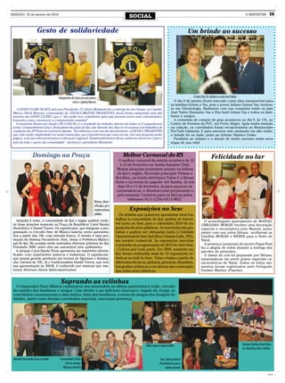 SÁBADO, 16 de janeiro de 2010
                                                                                             SOCIAL                                                                                           O REPÓRTER            15


                      Gesto de solidariedade                                                                                                 Um brinde ao sucesso




                                    Integrantes do Lions em ato solene                                                                        A mãe Zita, Dr. Juliano e o pai José Tadeu
                                                 com o Capitão Márcio                                                             O dia 9 de janeiro ficará marcado como data inesquecível para
                                                                                                                               as famílias Grimm e Vaz, pois o jovem Juliano Grimm Vaz, formou-
   O LIONS CLUBE DE IJUÍ, pelo seu Presidente, CL Otaliz Montardo fez a entrega de um cheque, ao Capitão                       se em Odontologia. Radiantes com sua conquista estão os pais
 Márcio Uberti Moreira, comandante da ESCOLA MILITAR TIRADENTES, dessa forma cumprindo uma das                                 José Tadeu Ximendes Vaz e Zita Sueli Grimm Vaz e todos os fami-
 missões dos LIONS CLUBES, que é "dar poder aos voluntários para que possam servir suas comunidades,                           liares e amigos.
 fomentar a paz e promover a compreensão mundial".                                                                                A cerimônia de colação de grau aconteceu no dia 9, ás 17h, no
   O montante financeiro doado (R$ 8.000,00) é o resultado do trabalho intenso de todos os Companheiros                        Centro de Eventos da PUC, em Porto Alegre. Após muita emoção
 Leões, Companheiras Leão e Domadoras da jaula de Ijuí, que durante dez dias se revezaram nos trabalhos de                     na colação, os convidados foram recepcionados no Restaurante
 condução da 38ª Festa do Cachorro Quente. “Escolhemos como um dos beneficiários, a ESCOLA TIRADENTES                          Per.Tutti Galeteria. E para encerrar este momento em alto estilo,
 que está sendo implantada em nosso município, por entendermos que essa escola, por sua proposta peda-                         o brinde foi no baile, junto ao Grêmio Náutico União.
 gógica, será um referencial para a educação regional. Empreendimentos dessa natureza merecem e preci-                            Parabéns ao Juliano e o desejo de muito sucesso nesta nova
 sam de todo o apoio da comunidade”, declarou o presidente Montardo.                                                           etapa de sua vida!


                  Domingo na Praça                                                       Melhor Carnaval do RS                                                 Felicidade no lar
                                                                                       O melhor carnaval do estado acontece de 12
                                                                                       à 15 de fevereiro no Aruba Summer Club.
                                                                                      Muitas atrações prometem animar os foliões
                                                                                      de Ijuí e região. Na tenda principal: Primas e
                                                                                     Bordões, na tenda eletrônica: Fabio C e Renan
                                                                                     Geiss e na tenda de pagode: Art Samba. Já nos
                                                                                      dias 10 e 11 de fevereiro, já para aquecer os
                                                                                     carnavalescos, o Absoluto está preparando o
                                                                                      pré-carnaval. Contatos para os blocos pelos
                                                                                             telefones: 8111-1234 e 8111-9027.
                                                                    Ritmos diver-
                                                                    sificados pro-
                                                                    metem animar              Exposições no Sesc
                                                                    público             Os artistas que quiserem apresentar seus tra-
    Amanhã à noite, a comunidade de Ijuí e região poderá confe-                      balhos à comunidade de Ijuí, podem se inscre-
                                                                                                                                                       O aconchegante apartamento de MANOEL
 rir duas atrações musicais na Praça da República: Carol Banda                       ver junto ao Sesc para o calendário 2010 de ex-                 UBIRAJARA MORAIS recebeu uma decoração
 Show(foto) e Daniel Torres. Os espetáculos, que integram a pro-                     posições de artes plásticas. As inscrições são gra-             especial e encantadora pois Manoel, junta-
 gramação co Circuito Sesc de Música Gaúcha, serão apresenta-                        tuitas e podem ser efetuadas junto à Unidade                    mente com sua noiva Silvana acolheram as
 dos a partir das 19h, com entrada franca. O evento é uma pro-                       Operacional do Sesc Ijuí (Rua Crisanto Leite, 202),             Famílias MORAIS e WEBER para a Noite de
 moção do Sistema Fecomércio- Sesc, Senac e Prefeitura Munici-                       em horário comercial. As exposições inscritas                   Natal.
 pal de Ijuí. Na ocasião serão sorteados diversos prêmios do Ijuí                                                                                      A presença (surpresa) do faceiro Papai-Noel
                                                                                     constarão na programação de 2010 do Arte Sesc
 Premiado 2009, entre eles um automóvel zero quilômetro.                                                                                             fez a alegria de todos durante a entrega dos
    A atração Carol Banda Show apresenta um repertório diversi-                      - Cultura por toda parte. Em 2009, somente em
                                                                                                                                                     pacotes de presentes.
 ficado, com experientes músicos e bailarinas. O espetáculo,                         Ijuí, foram realizadas mais de 12 exposições ar-                  O Jantar de ceia foi preparado por Silvana,
 que possui grande produção em termos de figurinos e ilumina-                        tísticas no hall do Sesc. Telas criadas a partir de             esmerando-se em servir pratos especiais ca-
 ção, iniciará às 19h. Já o tradicionalista Daniel Torres, que terá                  diferentes técnicas, pinturas, gravuras, desenhos,              racterísticos de Natal. Todos os belos mo-
 sua apresentação ás 20h30, é conhecido por músicas que mis-                         fotografias artísticas e esculturas são contempla-              mentos foram registrados pelo Fotógrafo
 turam diversos ritmos latino-americanos.                                            das pelas artes plásticas.                                      Eurides Martins (Pancho).


                                     Soprando as velinhas
   O empresário Enzo Mânica comemorou seu aniversário na última quinta-feira à noite, cercado
 do carinho dos familiares e amigos. Com direito a um delicioso churrasco, regado de chopp, os
 convidados comemoraram a data festiva. Além dos familiares, a turma de amigos dos Zangões do
 Asfalto, assim como demais convidados especiais, marcaram presença.




                                                                                                        Hélio Lopes e esposa Edite                                                         Simone,Patrícia,Clenir,Simo-
                                                                                                                                                                                           ne, Maninha, Rosi e Arthur

 Marcelo, Fernando, Enzo e Sandro    A namorada Cristini                                                             Dra. Clarissa Ortiz e
                                         com as amigas                                                              Iriné Roberto, com o
                                        Márcia e Daniela                                                                  aniversariante
                                                                                                                                                                                                                   CMYK
 