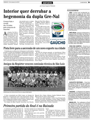 SÁBADO, 16 de janeiro de 2010
                                                                                              ESPORTE                                                            O REPÓRTER    25

                                                                                         por Jonas Iragones Palharini




Interior quer derrubar a                                                                                                                   PLACAR REPÓRTER
                                                                                                                                               SESI – O Sesi está recebendo ins-
                                                                                                                                             crições para os Jogos do Sesi 2010.

hegemonia da dupla Gre-Nal                                                                                                                   As primeiras modalidades que serão
                                                                                                                                             disputadas são o Futebol Sete, nas
                                                                                                                                             categorias livre e master e o Voleibol
                                                                                                                                             de Praia Trio, masculino e feminino.
                                           ram pesado para o campe-             Marcelo Pitol, Elvis, Marce-                                 As inscrições podem ser efetuadas na
Começa hoje, a                                                                                                                               Rua José Bonifácio, 462, até o dia 03
                                           onato que começa hoje.               lo Müller, Pansera, Márcio
corrida                                      O Novo Hamburgo é o                Oldra, Michael, Dinei e                                      de fevereiro, ocasião em que haverá
                                           time que mais contratou              Sharlei.                                                     reunião técnica para aprovação do
dos 16 clubes                                                                                                                                regulamento, entrega de documenta-
                                           jogadores badalados. No                O Inter-SM trouxe atle-
pela conquista do                          Nóia estão os conheci-               tas de todos os cantos do                                    ção referente a competição deste ano.
                                           dos Wilton Goiano, Márcio            Brasil. O elenco é formado                                   Os jogos terão abertura oficial no dia
Gauchão                                                                                                                                      20 de fevereiro.
                                           Hahn (ex-Avaí), Emerson,             por jogadores que vieram


A
       s duplas Gre-Nal e                  Michel, Preto, Gustavo               de São Paulo, Goiás, Per-
                                           Papa, Kempes e Rodrigo               nambuco, entre outros                                         PRÓ-VÔLEI – Está em andamento o
       Ca-Ju terão maiores                                                                                                                  programa Ijuí Pró-Vôlei nas Férias. A
       dificuldades que em                 Mendes.                              estados.
                                             O atual Campeão do In-               O Esportivo enfrenta uma                                  atividade encerra no dia 12 de feverei-
outras temporadas. Isso                                                                                                                     ro. Crianças e adolescentes interessa-
porque, os times do Inte-                  terior, o Ypiranga de Ere-           séria crise financeira. O
                                           chim reduziu os gastos com           time da Montanha dos Vi-                                    dos poderão participar em três locais.
rior prometem surpreender                                                                                                                   No Ginásio Municipal Wilson Mânica,
neste Gauchão. Cansados                    o futebol, embora tenha              nhedos tem a folha salarial
                                           montado um time bastante             mais baixa dos 16 clubes                                    Ginásio do Bairro Pindorama e Ginásio
de serem apenas coadju-                                                                                                                     do Bairro São José. Mais informações
vantes na competição, os                   competitivo. No plantel do           do Gauchão, cerca de R$
                                           Ypiranga, destaques para             100 mil.                                                    na CEDL, fone 3332.9637.
clubes “menores” investi-
                                                                                                                                              VIDA NO CAMPUS – Encerra-se
Pista livre para a ascensão de um novo esporte na cidade                                                                                    na segunda-feira, as inscrições para
                                                                                                                                            os jogos competitivos do 8º Vida no
                                                                                                                                            Campus. O evento será realizado nos
  O desafio para os atletas não é ultrapassar os adversários                    vizinhos.                                                   dias 19, 20 e 21, a partir das 19h, na
de pista. O sonho dos abnegados e apaixonados pelo kart                           No final de semana passado, no kartódromo Olhos           pista de atletismo do Campus Ijuí e é
é que a cidade possua em breve uma estrutura capaz de                           D’água, em Cruz Alta, 14 pilotos de Ijuí competiram na      promovido pelo Curso de Educação
receber pilotos de outras cidades e aumentar o leque de                         prova cruzaltense com duração de três horas.                Física da Unijuí.
esportistas nessa modalidade.                                                     A prova de Cruz Alta envolveu dez equipes e 60 pi-          A comunidade poderá participar
  Enquanto Ijuí não apresenta condições estruturais para o                      lotos, que representaram os municípios de Cruz Alta,        gratuitamente de atividades físicas
esporte da velocidade e da emoção, pilotos que represen-                        Ijuí, Passo Fundo, Giruá, Santo Augusto, Santa Maria e      recreativas como Tirolesa, Esporte de
tam o município disputam competições em kartódromos                             Porto Alegre.                                               Orientação, Tênis de Mesa, Jogos de
                                                                                                                                            Mesa e Iniciação ao Rapel. No entanto,
Amigos da Repórter vencem comissão técnica do São Luiz                                                                                      para os jogos competitivos de Futebol
                                                                                                                                            Sete, masculino e feminino, Voleibol
                                                                                                                                            4x4 misto e Futevôlei, masculino e
                                                                                                                                            feminino é necessário realizar inscri-
                                                                                                                                            ção no Núcleo de Eventos do Curso
                                                                                                                                            de Educação Física da universidade
                                                                                                                                            ou no DCE. O custo é de R$ 3,00 para
                                                                                                                                            comunidade acadêmica e de R$ 5,00
                                                                                                                                            para quem não tem vínculo com a
                                                                                                                                            instituição. Mais informações podem
                                                                                                                                            ser obtidas através do e-mail even-
                                                                                                                                            tosedf@unijui.edu.br ou pelo fone
                                                                                                                                            3332-0210.
                                                                                                                                              AUGUSTO PESTANA – Final do
                                                                                                                                            Campeonato Municipal de Futebol
                                                                                                                                            de Campo. Hoje, às 15h30, pela ca-
                                                                                                                                            tegoria B, Avante B x Internacional B
                                                                                                                                            e às 17h30, categoria A, Avante A x
                                                                                                                                            Estrela A.

Confraternização uniu comissão técnica do São Luiz e amigos da Rádio Repórter                                                                 GAÚCHO – A Diretoria do Grêmio
                                                                                                                                            Esportivo Gaúcho informa que hoje, às
                                                                                                                                            15h, iniciam as atividades esportivas
 O time comandado por Hélio Lopes, os Amigos da                                 Manoel, Zico, Cássio, Adriano, Sandro Palharini, Dante,     da equipe de veteranos em 2010. Hoje,
Repórter conquistaram mais uma importante vitória.                              Marcos Saccol, Jonas e Oscar Keller.                        no Estádio Bertholdo Christmann,
Desta vez, o adversário foi a comissão técnica do São                            O São Luiz, ainda sentindo o ritmo da pré-temporada,       Gaúcho enfrenta o 7 de Setembro, de
Luiz, dirigida pelo auxiliar de Beto Campos, Darley Costa,                      perdeu com Pedro; Beviláqua, Luciano Nagel, Paulinho        Catuípe.
mas o resultado foi de 6 a 3 para a Repórter.                                   Wissmann, Alexandre, Alisson, Beto Campos, Delmar Blatt,
 Os Amigos da Mais Popular venceram com Bicudo;                                 Amauri, Adilson, Chico Cebola e Emerson.                      BRASIL-PE – Foi realizada no final
                                                                                                                                            da manhã de ontem na Catedral
Primeira partida da final é na Baixada                                                                                                      São Francisco de Paula, no centro
                                                                                                                                            de Pelotas, a missa em memória às
                                                                                                                                            três vítimas fatais do acidente com o
  A primeira partida da final do                         As duas equipes já se enfrentaram          Antas.                                  ônibus do Brasil-Pe, que ontem com-
Campeonato Municipal Divisão do                          uma vez na competição. Vitória do           Na categoria Veteranos, semifi-        pletou um ano. O atacante Claudio
Interior será disputada amanhã, às                       Avante por 1 a 0.                          nal amanhã, no campo da Imasa.          Milar, o zagueiro Régis e o preparador
16h30, no Estádio 19 de Outubro.                          Os ingressos para esta partida            Às 14h30, AABB x Ijuí da Linha 8/       de goleiros Giovani Guimarães foram
O Juventude de Rincão dos Gói                            custam R$ 2,00.                            Concórdias e às 16h30, Afumisa/         lembrados na solenidade, que contou
enfrenta o Avante de Arroio das                           A segunda partida será realizada          Busnello e Lucas Advogados x Gra-       com a presença de ex-jogadores e
Antas, decidindo o título do Interior.                   no campo do Avante, em Arroio das          nóleo A.                                familiares de jogadores e torcedores.
 